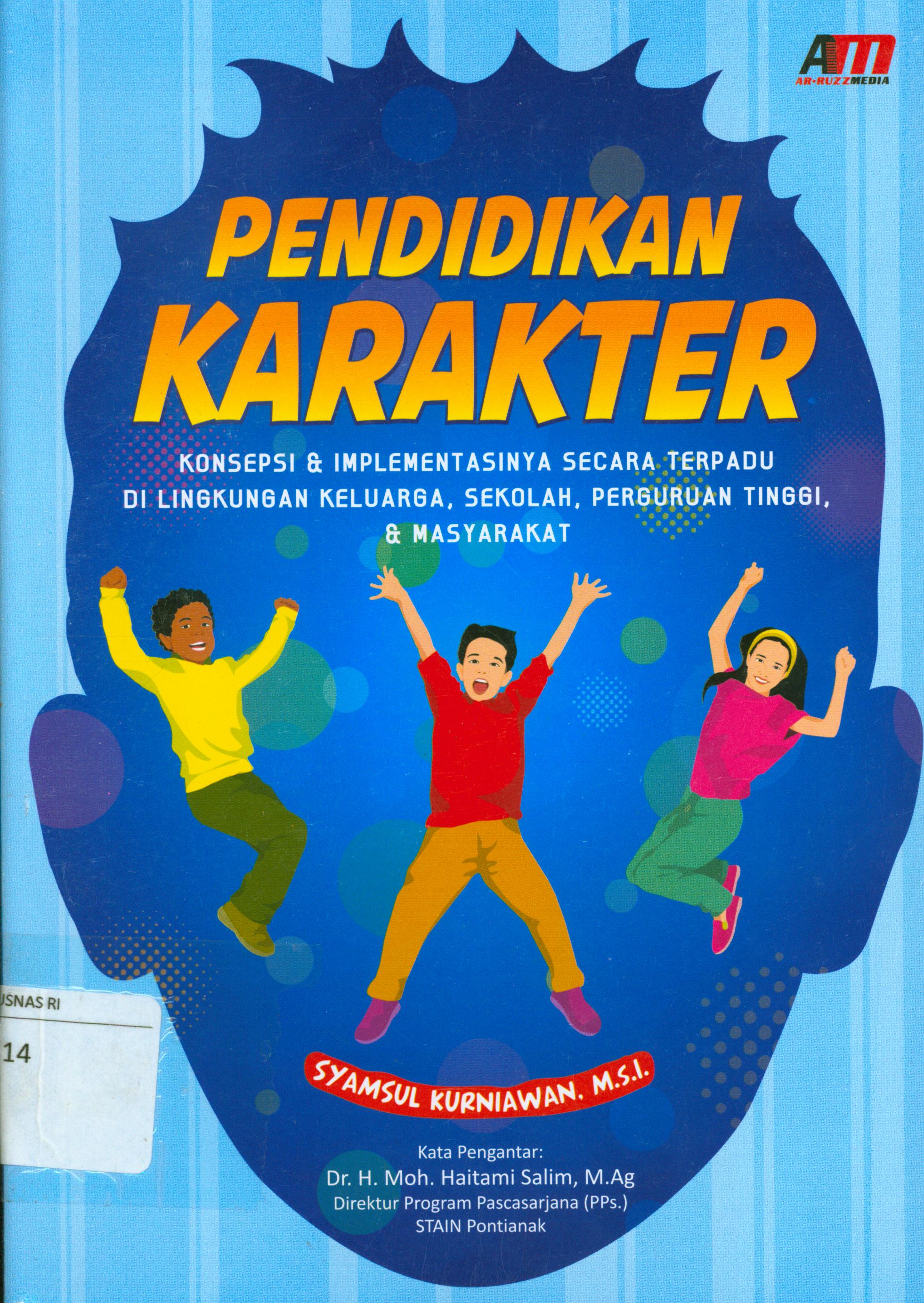 Cover Pendidikan karakter :  Konsepsi dan Implementasinya secara terpadu di lingkungan keluarga, sekolah, perguruan tinggi, dan masyarakat / Syamsul Kurniawan ; editor, Rose KR