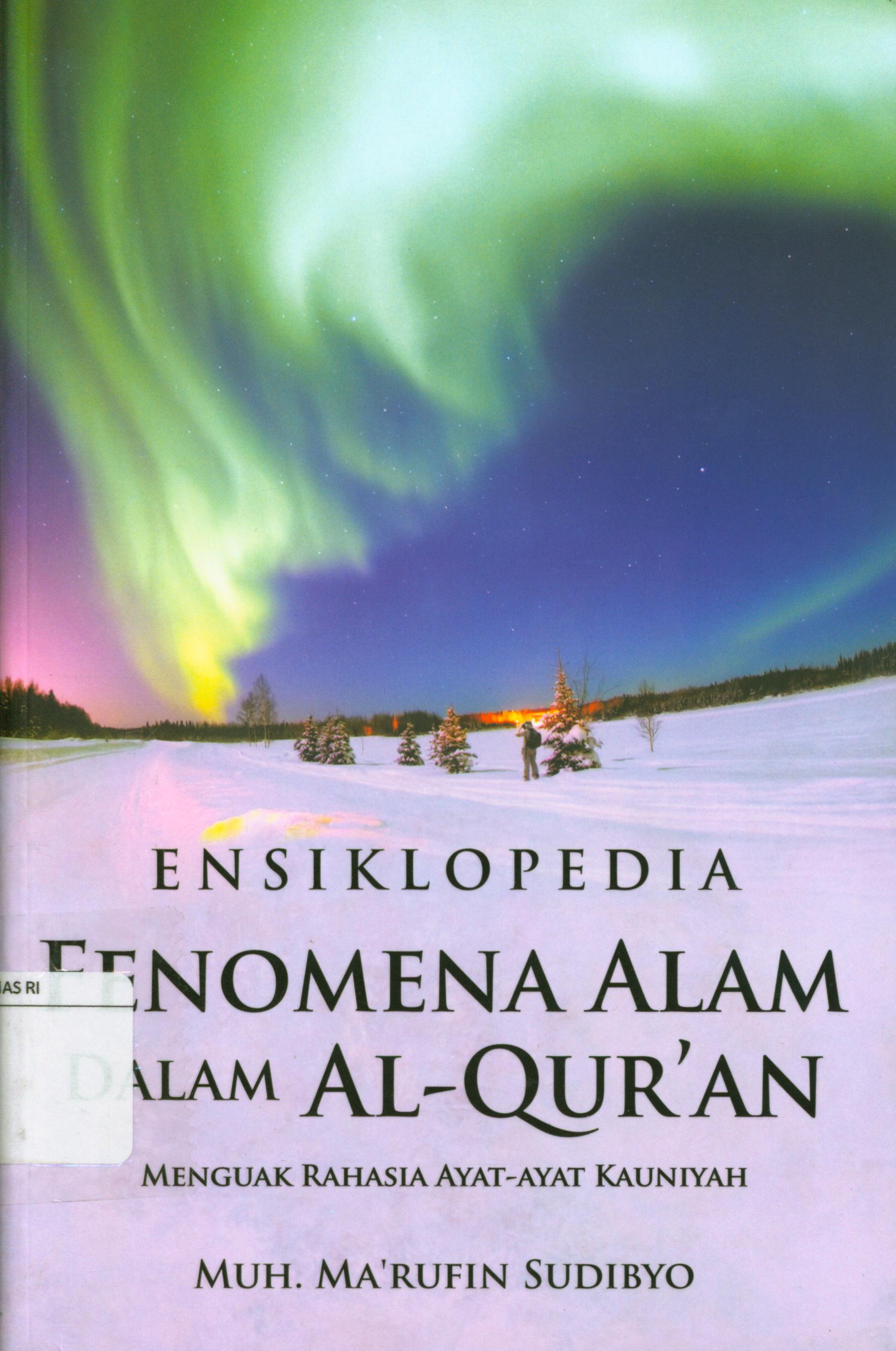 Cover Ensiklopedia fenomena alam dalam al-qur'an : menguak rahasia ayat-ayat kauniyah / Muh. Ma'rufin Sudibyo ; editor, Said Kamil.
