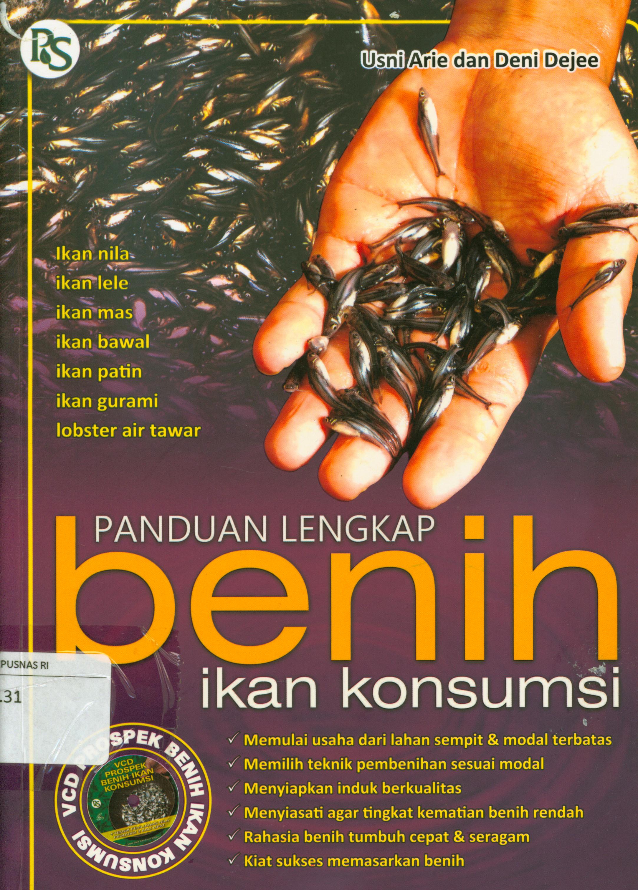 Cover Panduan lengkap benih ikan konsumsi / Usni Arie, Deni Dejee ; editor, B. Prasetya W
