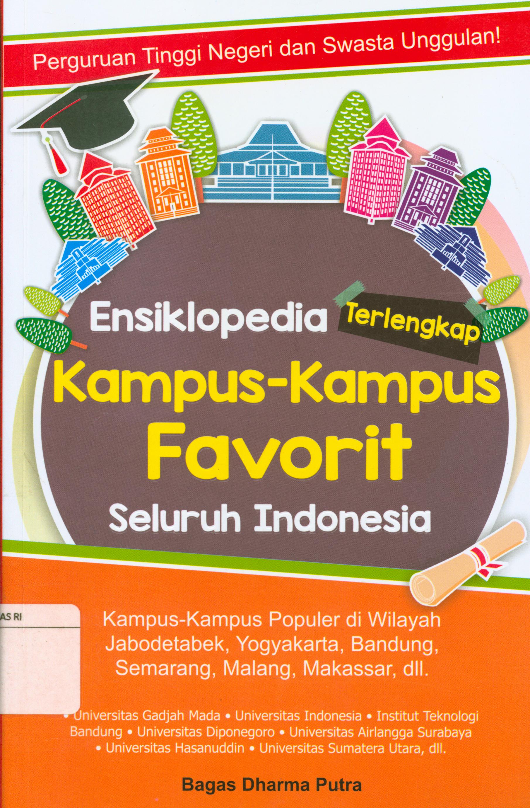 Cover Ensiklopedia terlengkap kampus-kampus favorit seluruh Indonesia / Bagas Dharma Putra ; editor Itmaya Utahari