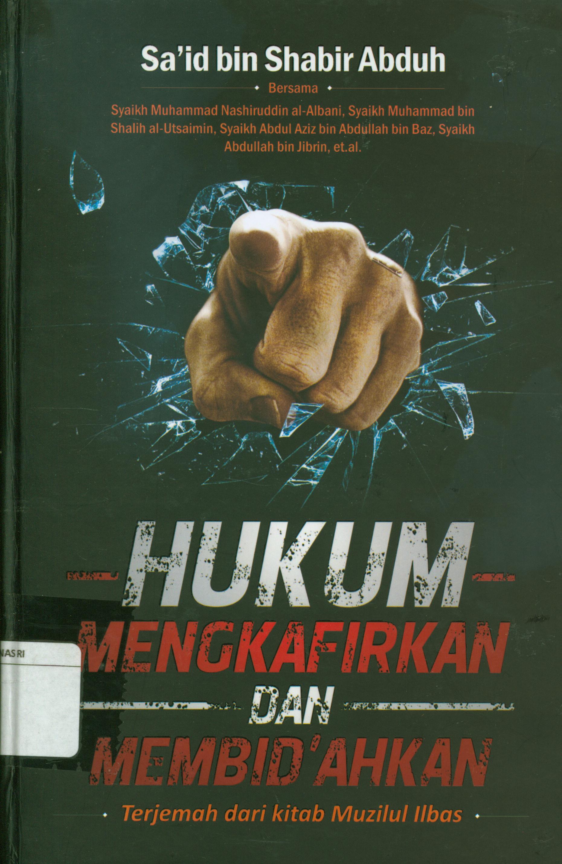Cover Hukum mengkafirkan dan membid'ahkan terjemah dari kitab Muzilul Ilbas / Sa'id bin Shabir Abduh ; penerjemah, M. Norkholis Ridwan ; editor, Mustolah Maufur