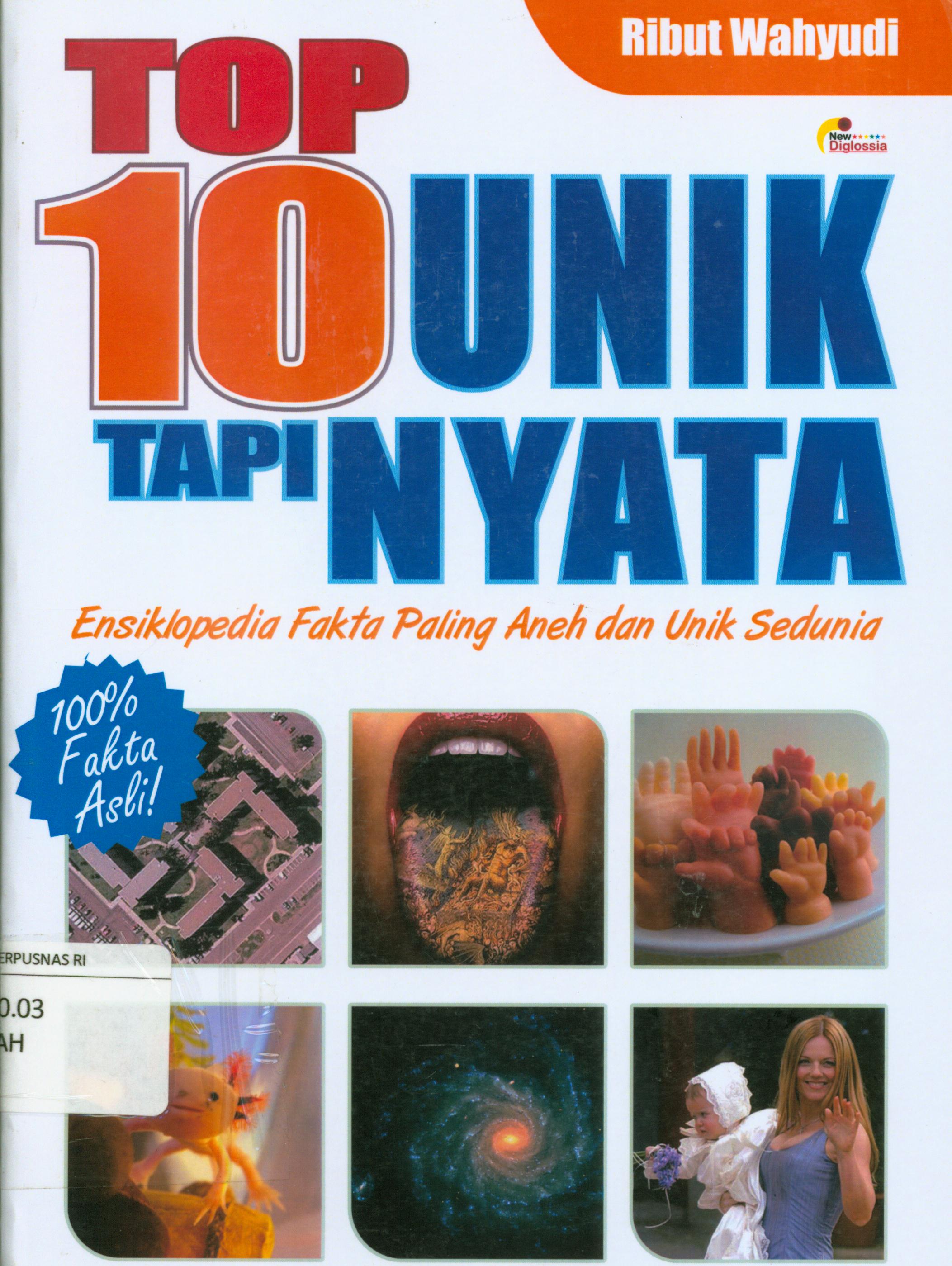 Cover Top 10 unik tapi nyata : Ensiklopedia fakta paling aneh dan unik sedunia / Ribut Wahyudi ; penyunting, Terry Perdanawati