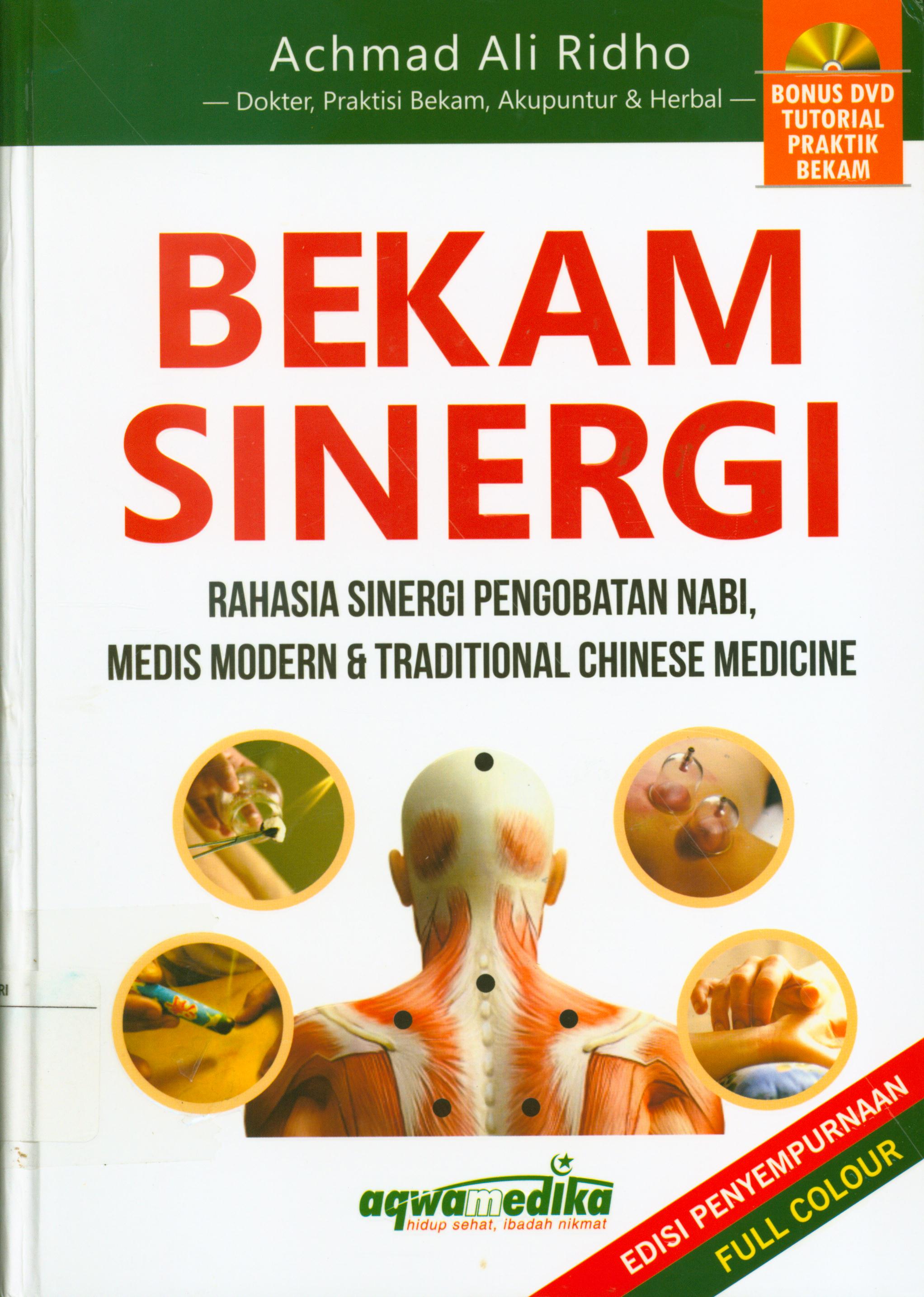 Cover Bekam sinergi : Rahasia sinergi pengobatan nabi, medis modern & traditional chinese medicine / Achmad Ali Ridho ; editor, Layla T.M.