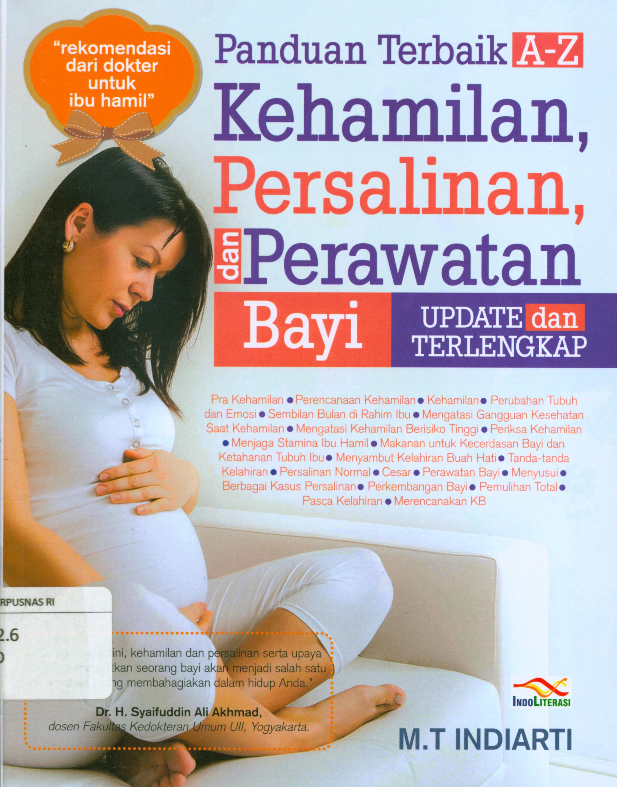 Cover Panduan terbaik A-Z kehamilan, persalinan, dan keperawatan bayi update dan terlengkap / M.T Indiarti ; penyunting, Nur Iswarso