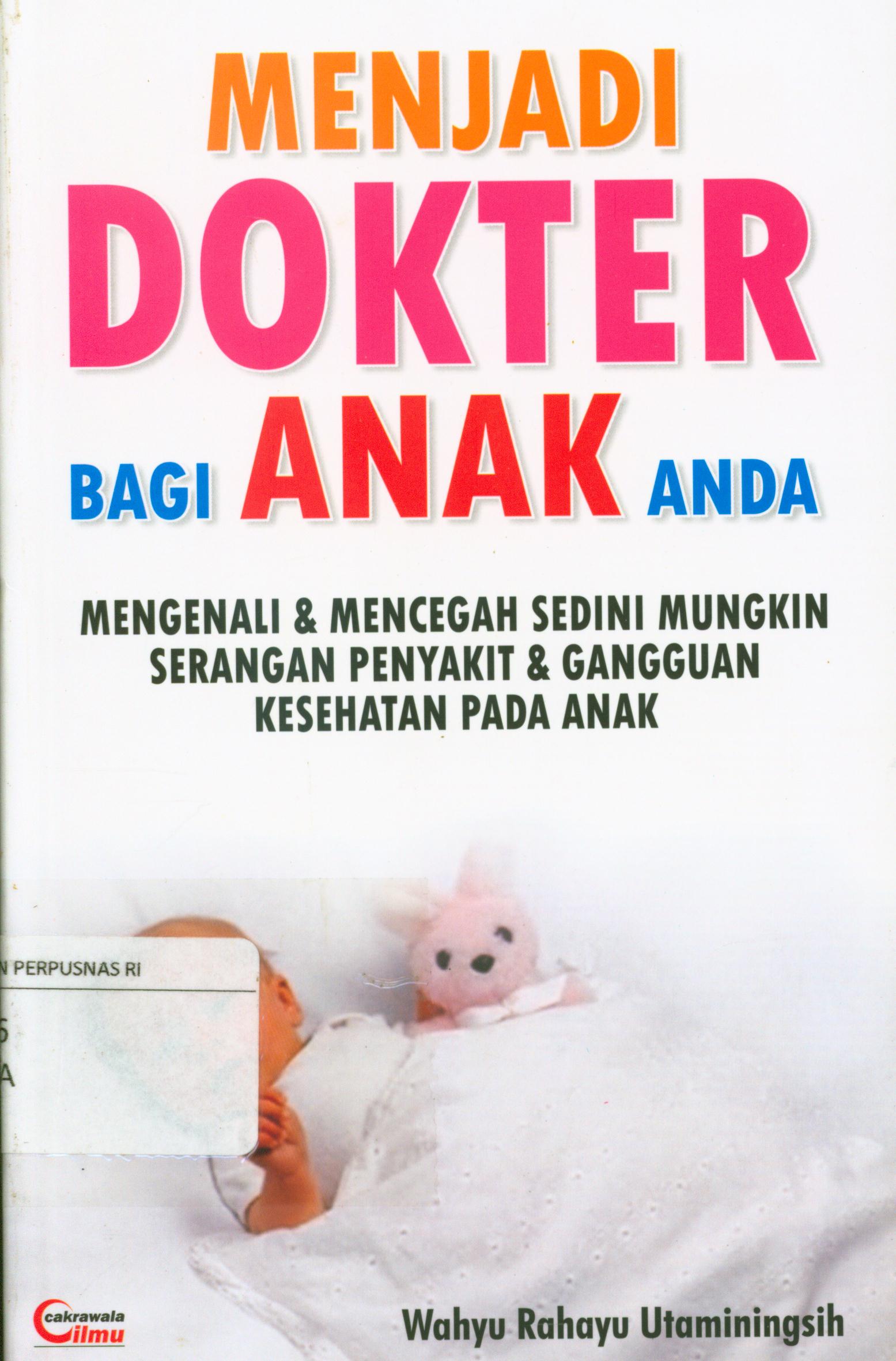 Cover Menjadi dokter bagi anak anda : Mengali & mencegah sedini mungkin serangan penyakit & gangguan kesehatan pada anak / Wahyu Rahayu Utamaningsih.