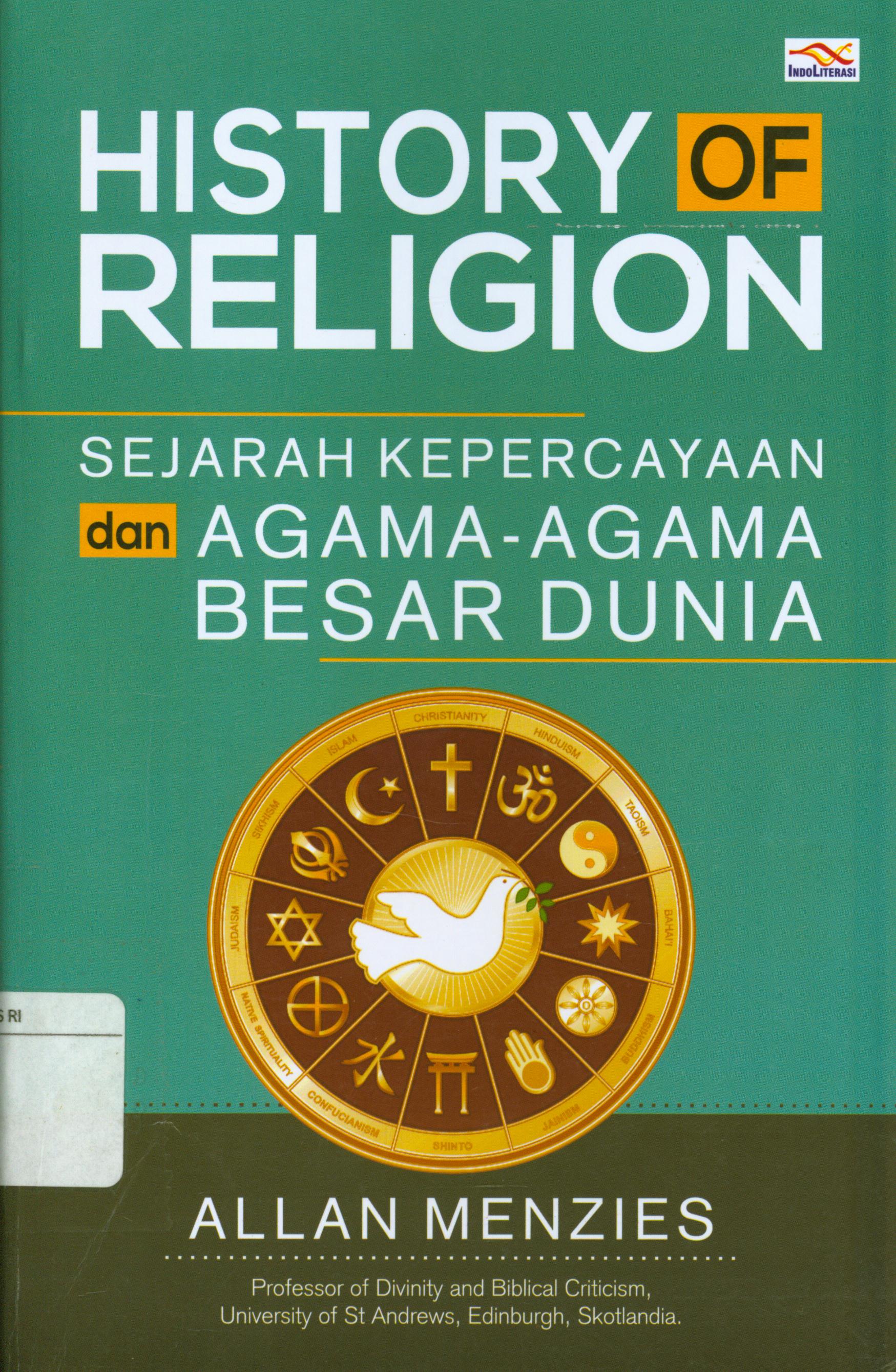 Cover History of Religion :  Sejarah kepercayaan dan agama-agama besar dunia / Allan Menzies ; penyerjemah, M. Amat Asnawi ; penyunting, Nur Iswarso