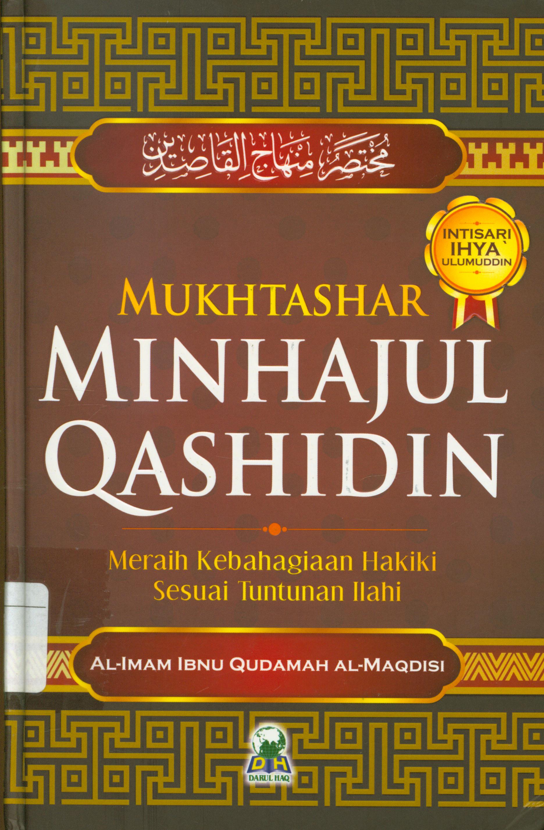 Cover Mukhtashar Minhajul Qashidin :  Meraih kebahagian hakiki sesuai tuntunan ilahi / Al-Imam Ibnu Qudamah Al-Maqdisi ; penerjemah, Izzudin Karimi