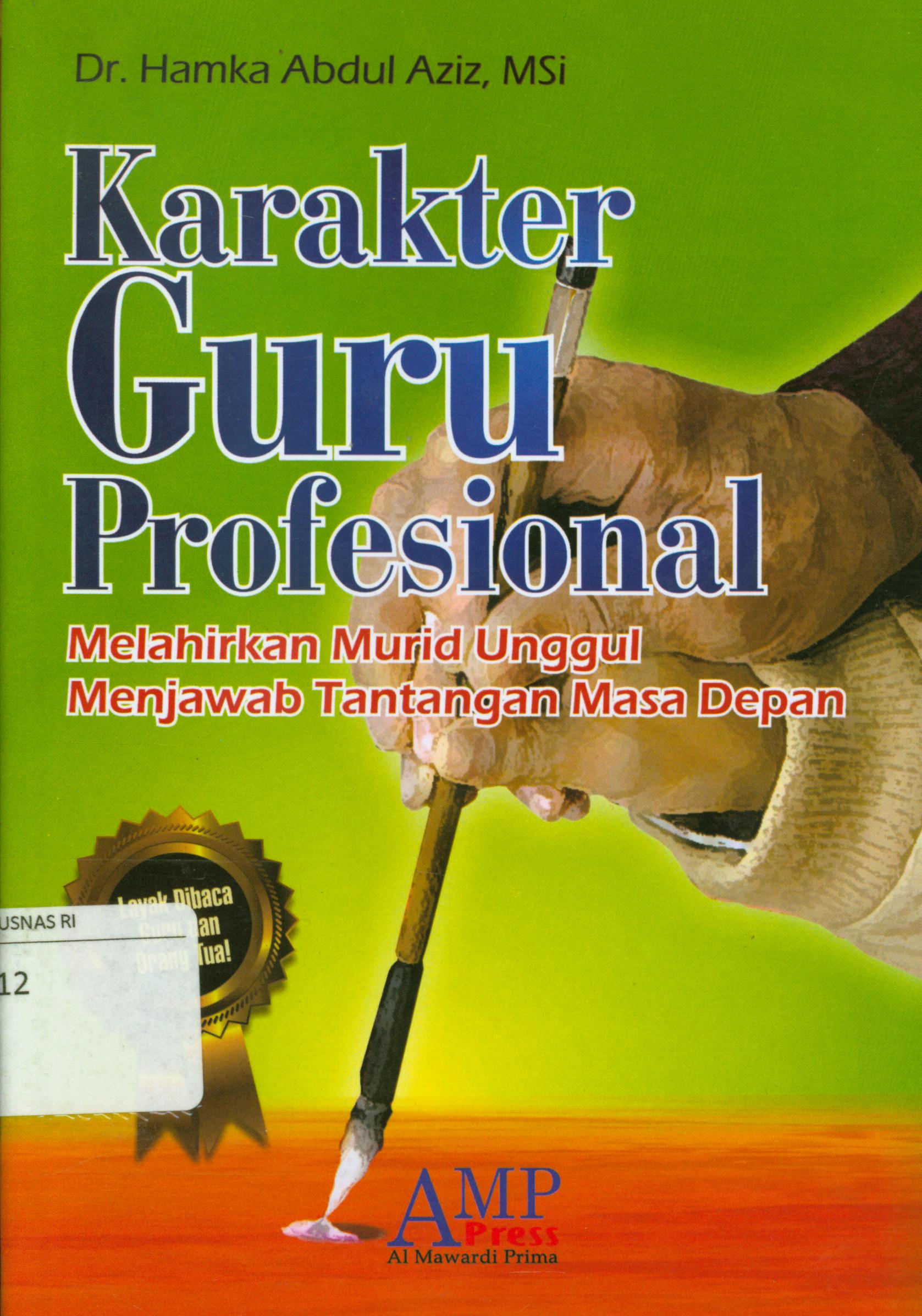 Cover Karakter guru profesional :  Melahirkan murid unggul menjawab tantangan masa depan / Hamka Abdul Aziz ; editor, Tim AMP Press