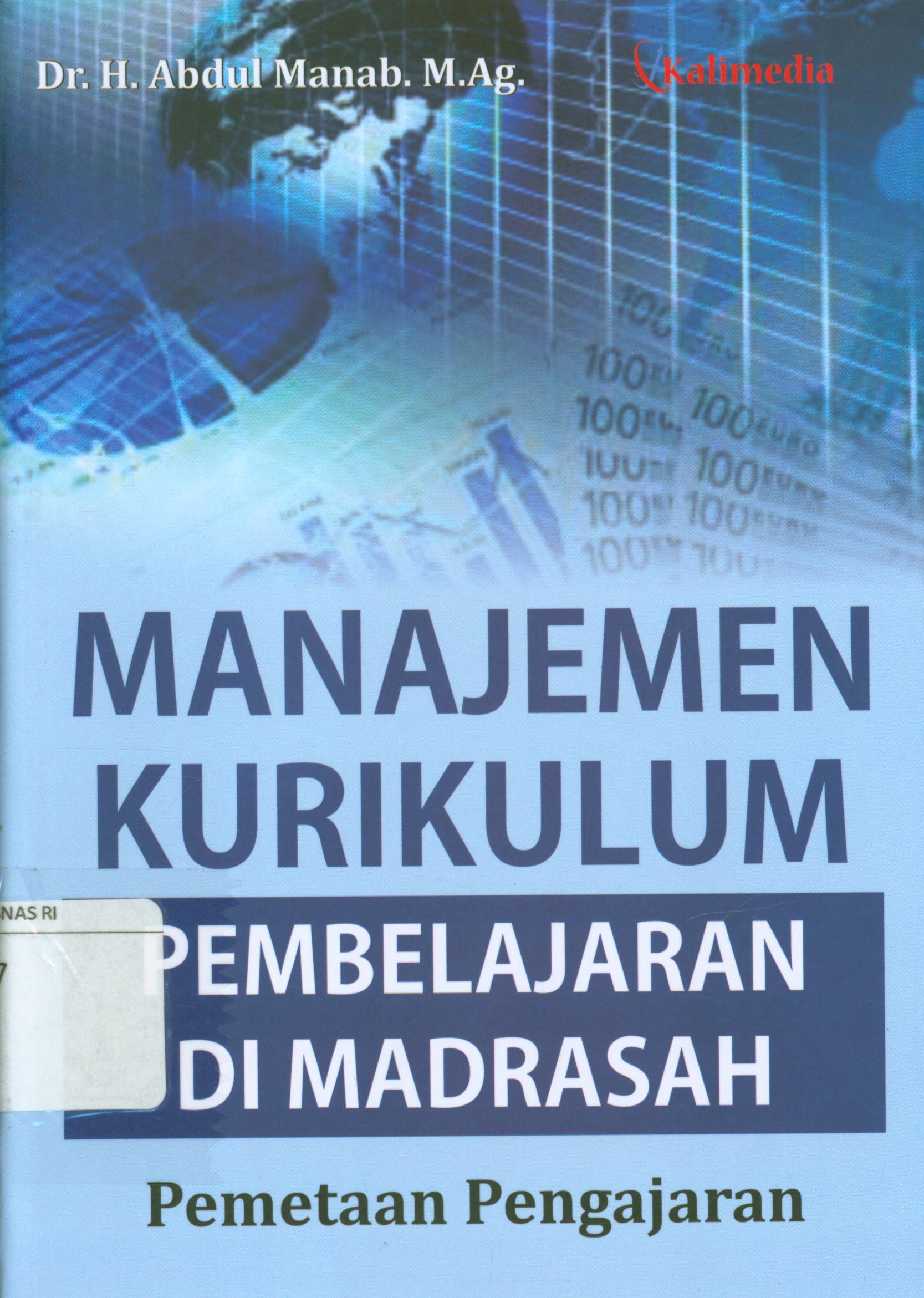 Cover Manajemen kurikulum pembelajaran di madrasah :  Pemetaan pengajaran / Abdul Manab ; editor, Sokip.