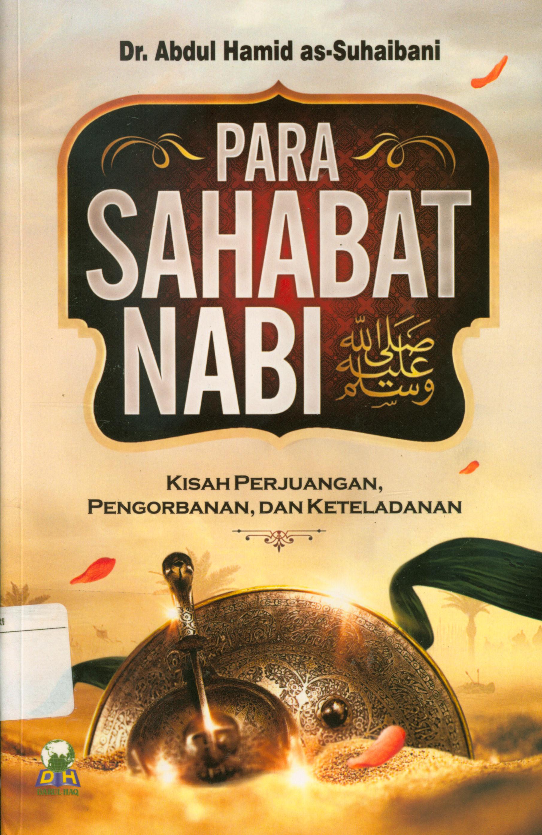Cover Para sahabat Nabi : Kisah perjuangan,pengorbanan, dan keteladanan / Abdul Hamid as-Suhaibani ; penerjemah, Izzudin Karimi