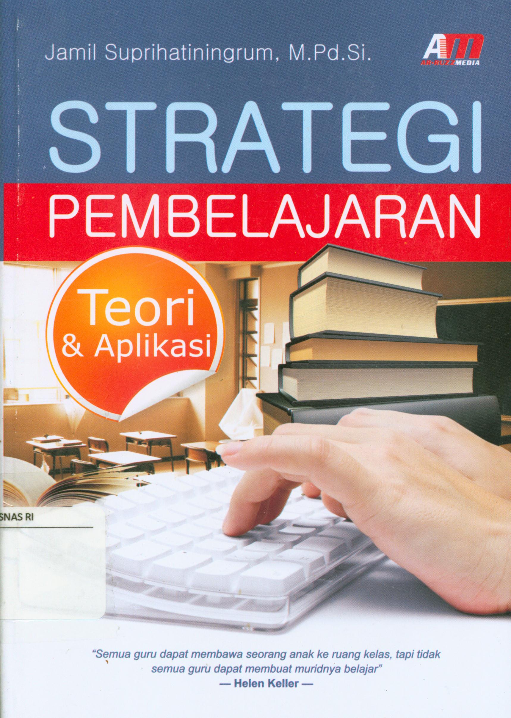Cover Strategi pembelajaran :  teori dan aplikasi / Jamil Suprihatiningrum ; editor, Rose Kusumaning Ratri.