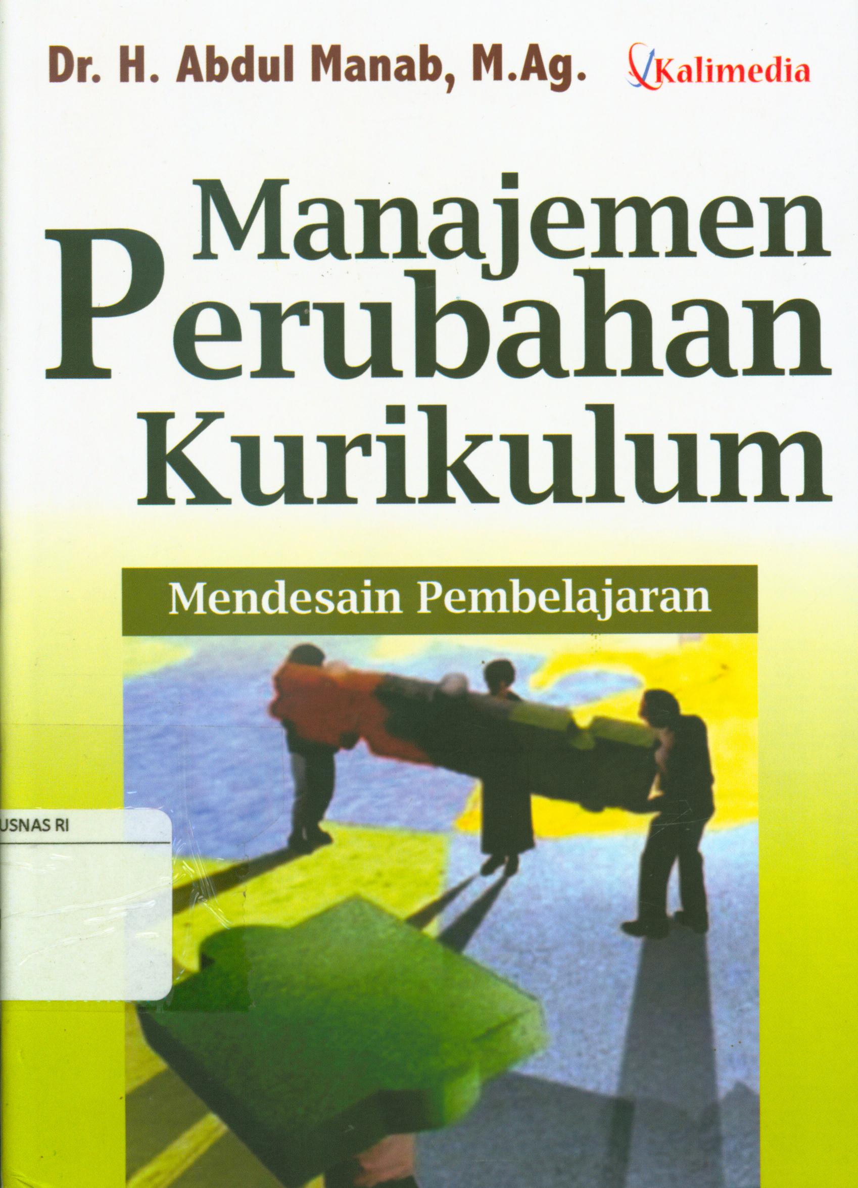 Cover Manajemen perubahan kurikulum :  Mendesain pembelajaran / Abdul Manab ; editor, Kutbuddin Aibak.