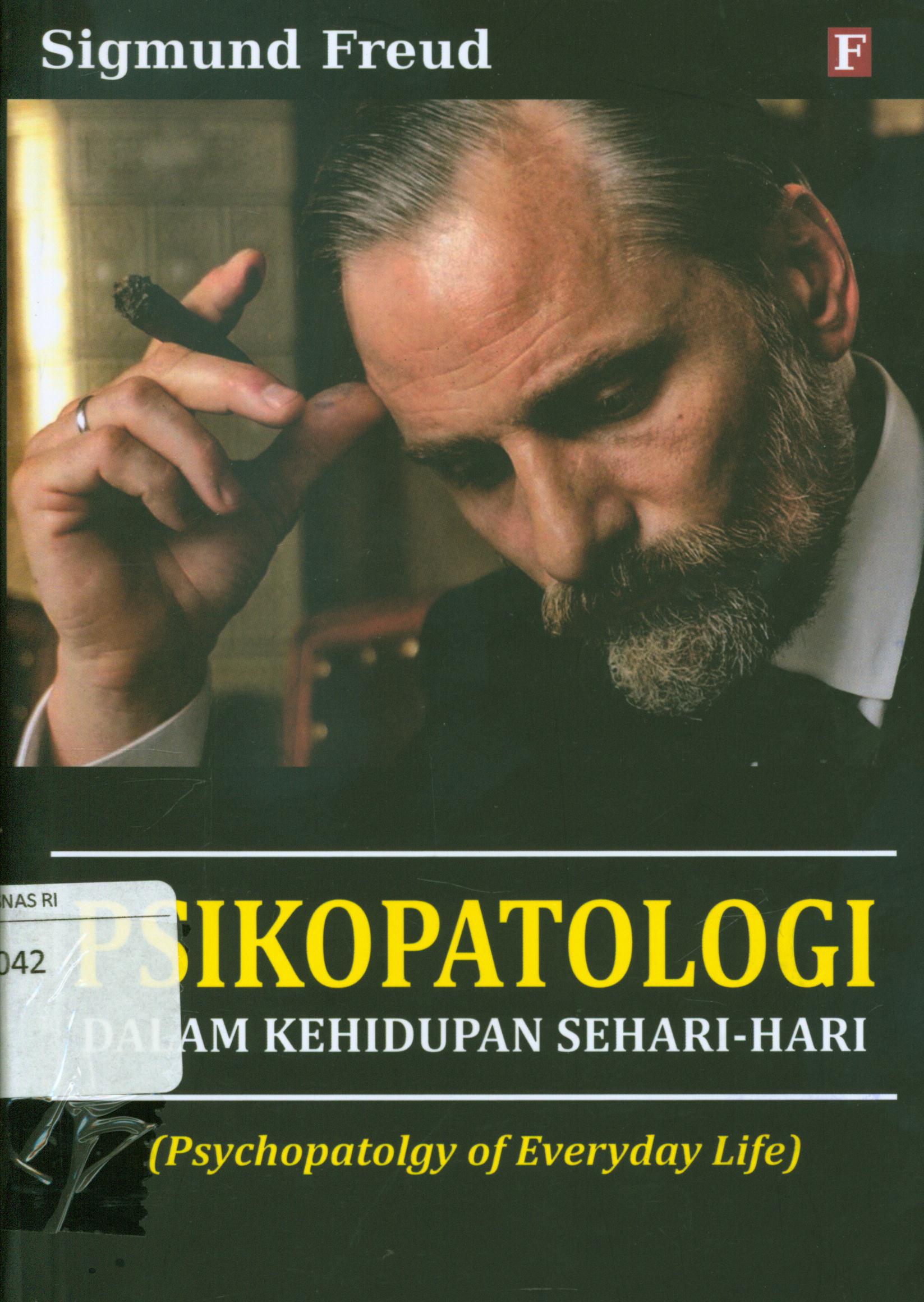 Cover Psikopatologi dalam kehidupan sehari-hari (Psychopatolgy of everyday life) / Sigmund Freud ; penerjemah, M. Sururi, penyunting, Abd. Kholiq.