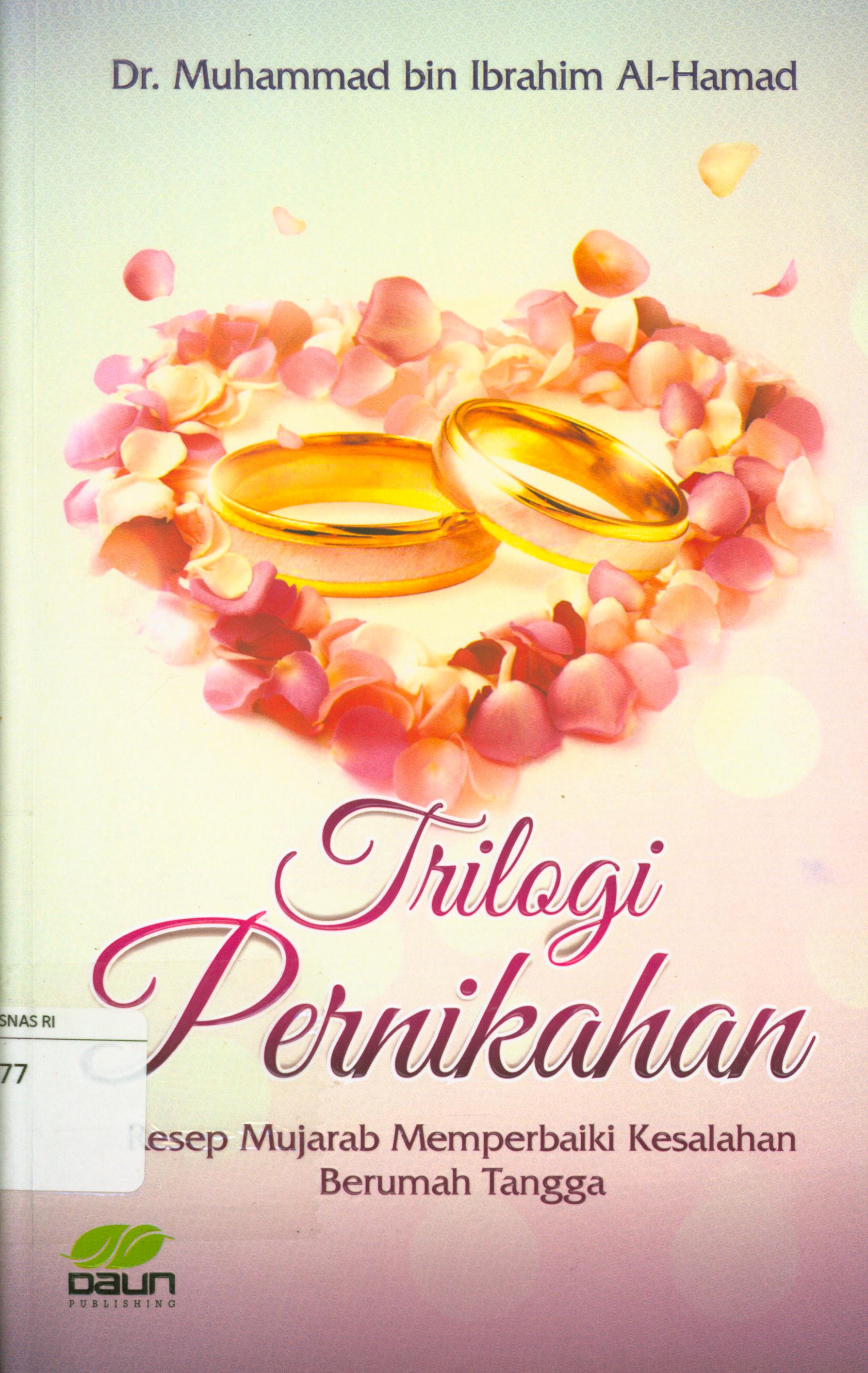Cover Trilogi pernikahan : Resep mujarab memperbaiki kesalahan berumah tangga / Muhammad bin Ibrahim Al-hamad ; penerjemah, Febrian Hasmand.