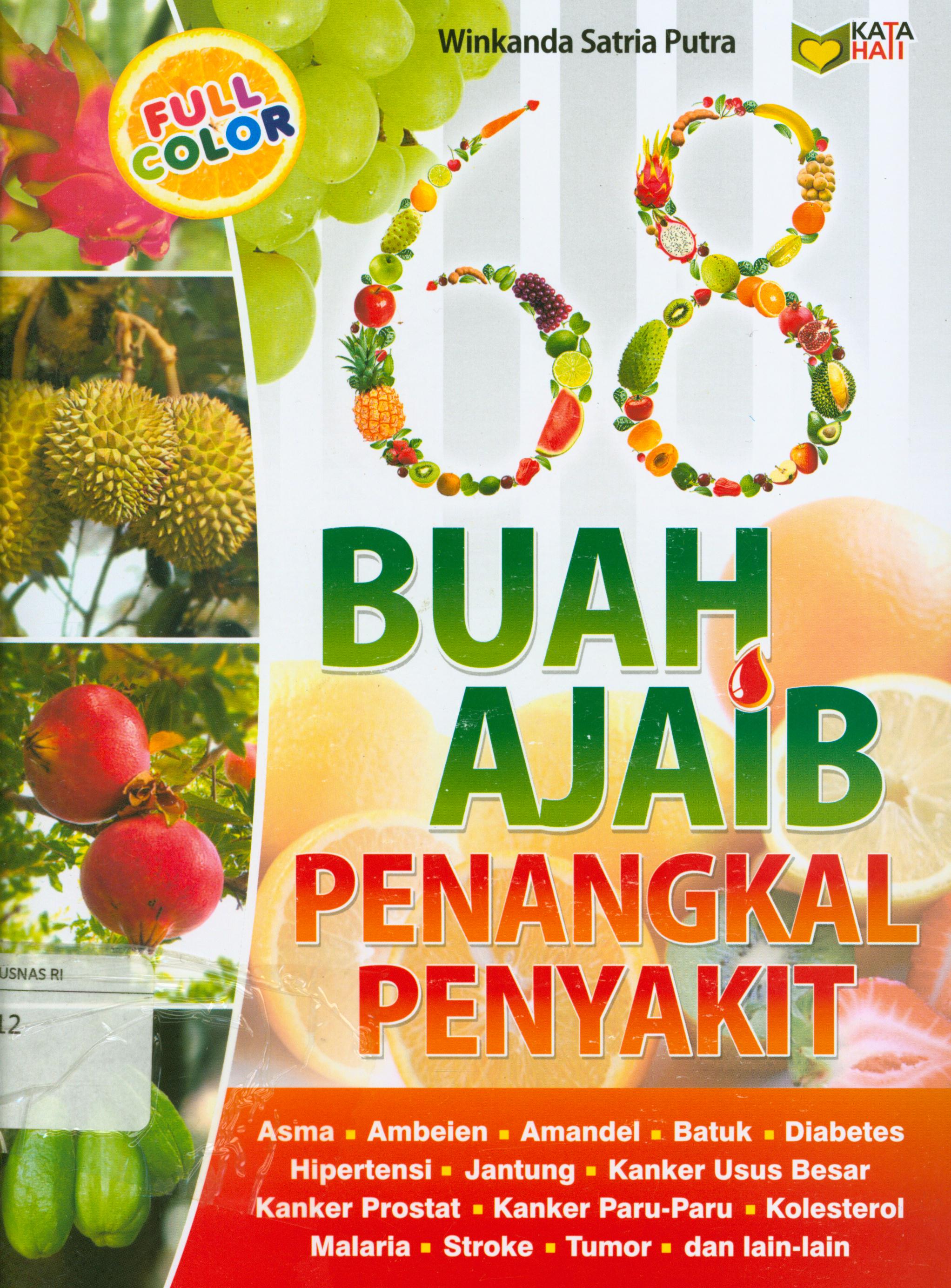 Cover 68 buah ajaib penangkal penyakit : Asma, ambeien, amandel, batuk, diabetes, hipertensi, jantung, kanker usus besar, kanker prosten, kanker paru-paru, kolesterol, malaria, stroke, tumor, dll / Winkanda Satria Putra ; editor, Rose KR.