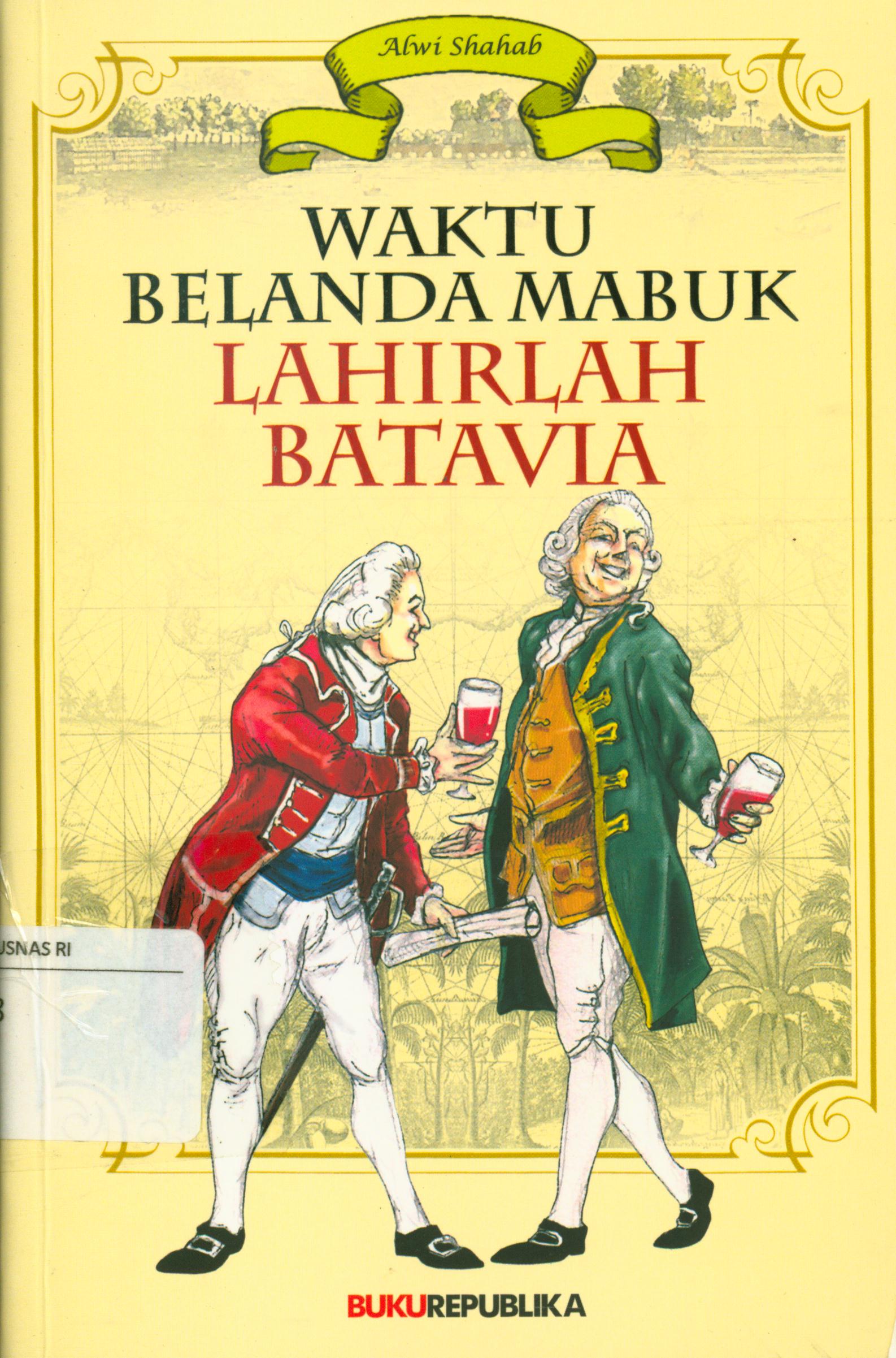 Cover Waktu Belanda mabuk lahirlah Batavia / Alwi Shahab
