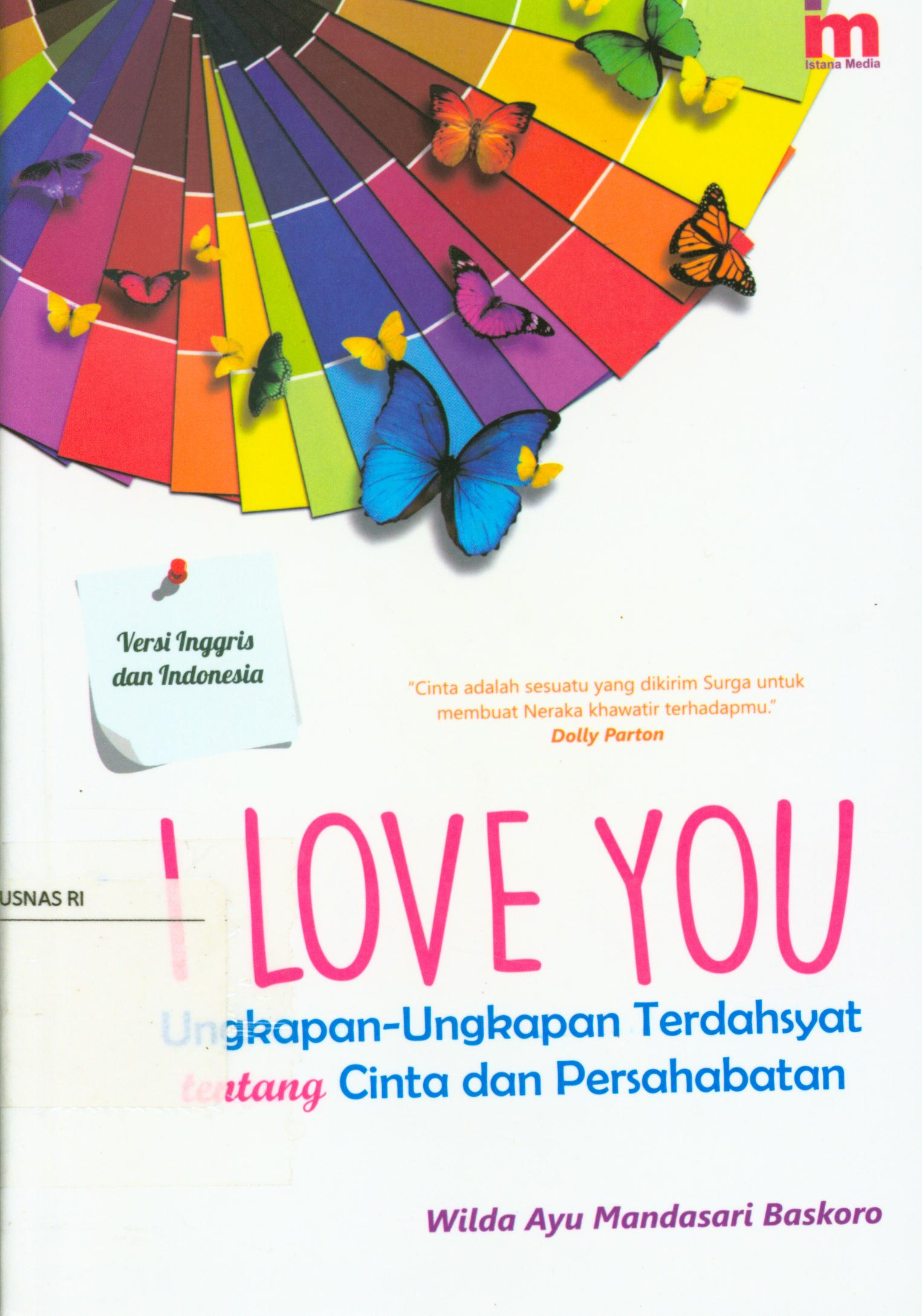 Cover I love You : Ungkapan-ungkapan terdahsyat tentang cinta dan persahabatan / Wilda Ayu Mandasari Baskoro ; penyunting, Abd. Kholiq.