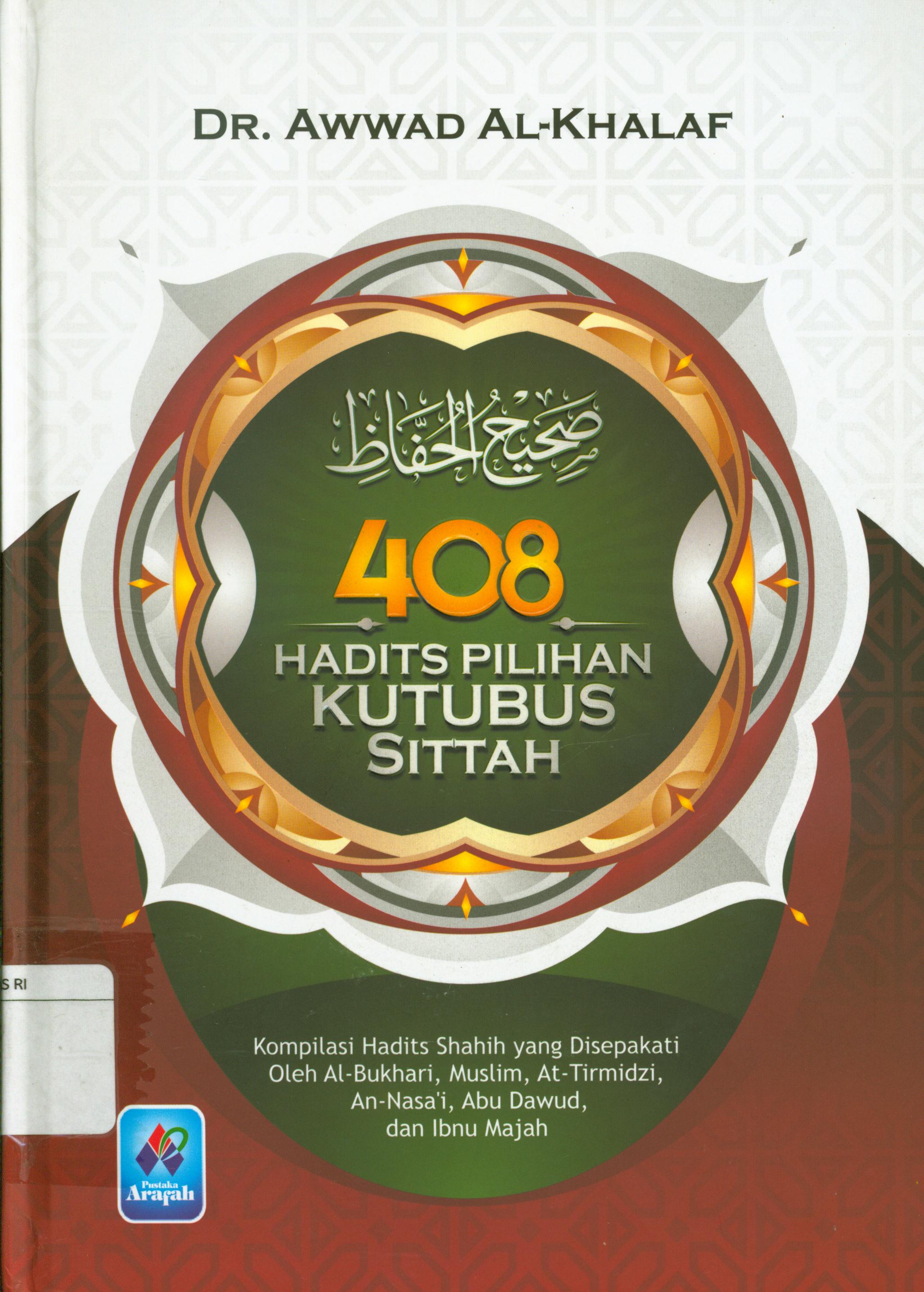 Cover 408 Hadits pilihan kutubus sittah : Komplikasi hadits shahih yang di sepakati oleh Al-Bukhari, Muslim, At-Tirmidzi, An-Nasa'i, Abu Dawud, dan Ibnu Majah / Awwad Al-Khalaf ; penerjemah, Zaid Ar-Royani, ;editor, Abu Faqih Al-Atsary