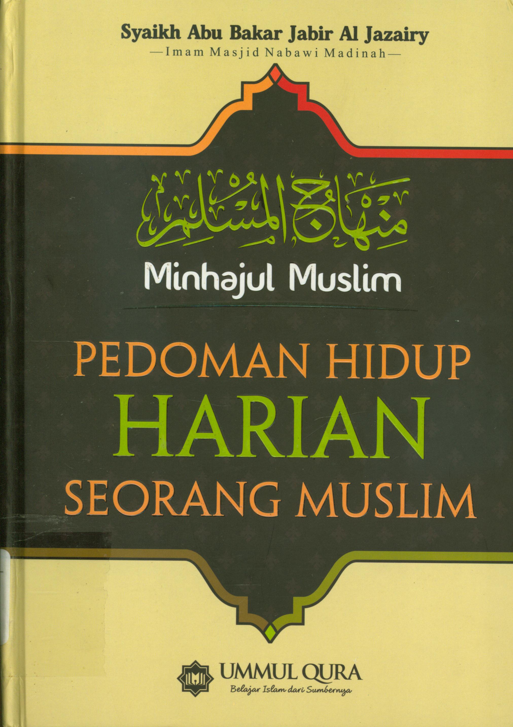 Cover Minhajul Muslim :  Pedoman hidup seorang muslim / Abu Bakar Jabir Al-Jazairi ; editor, Ahmad Ihsanuddin, Firman Arifian, Yasir Amri