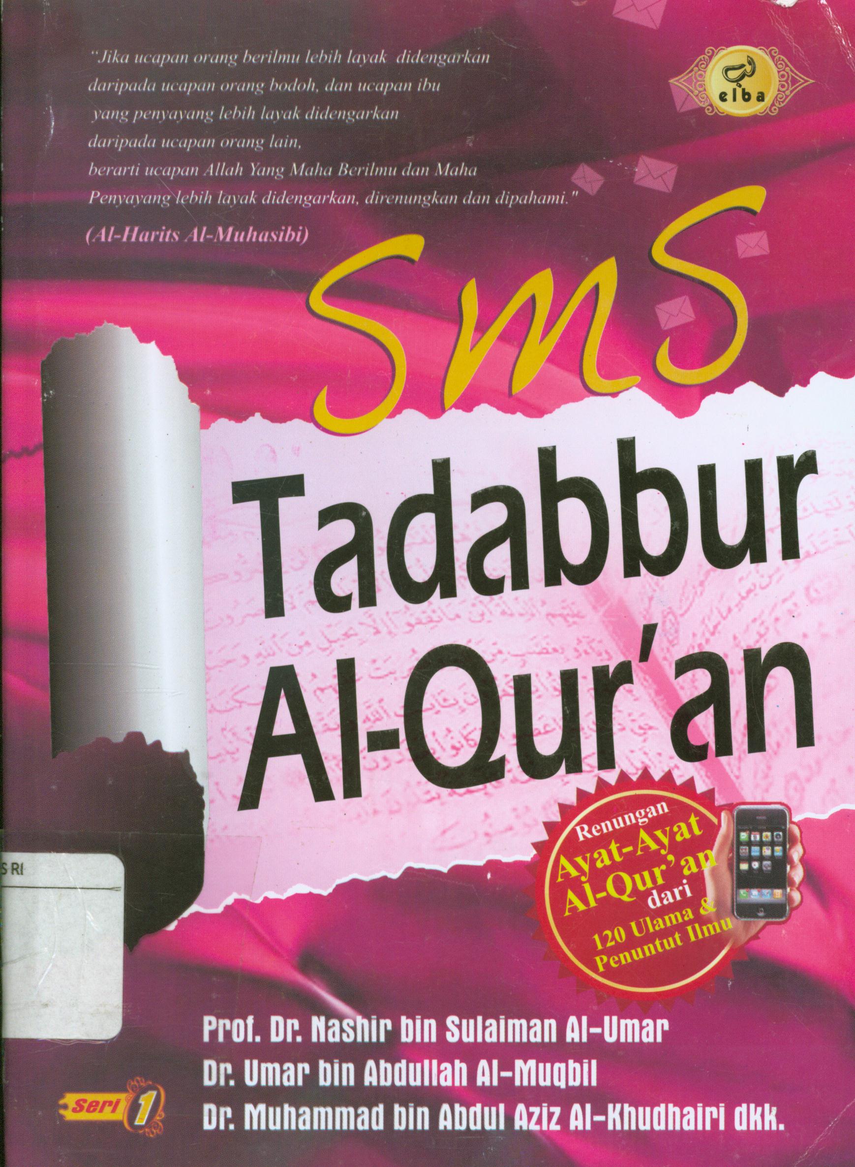 Cover Sms tadabbur Al-Qur'an / Nashir Sulaiman Al-Umar, Umar bin Abdullah Al-Muqbil, Muhammad bin Abdul Aziz Al-Khudhairi ; penerjemah, Najib Junaidi, editor, Ainul Haris Umar, Waznin Mahfuzh.