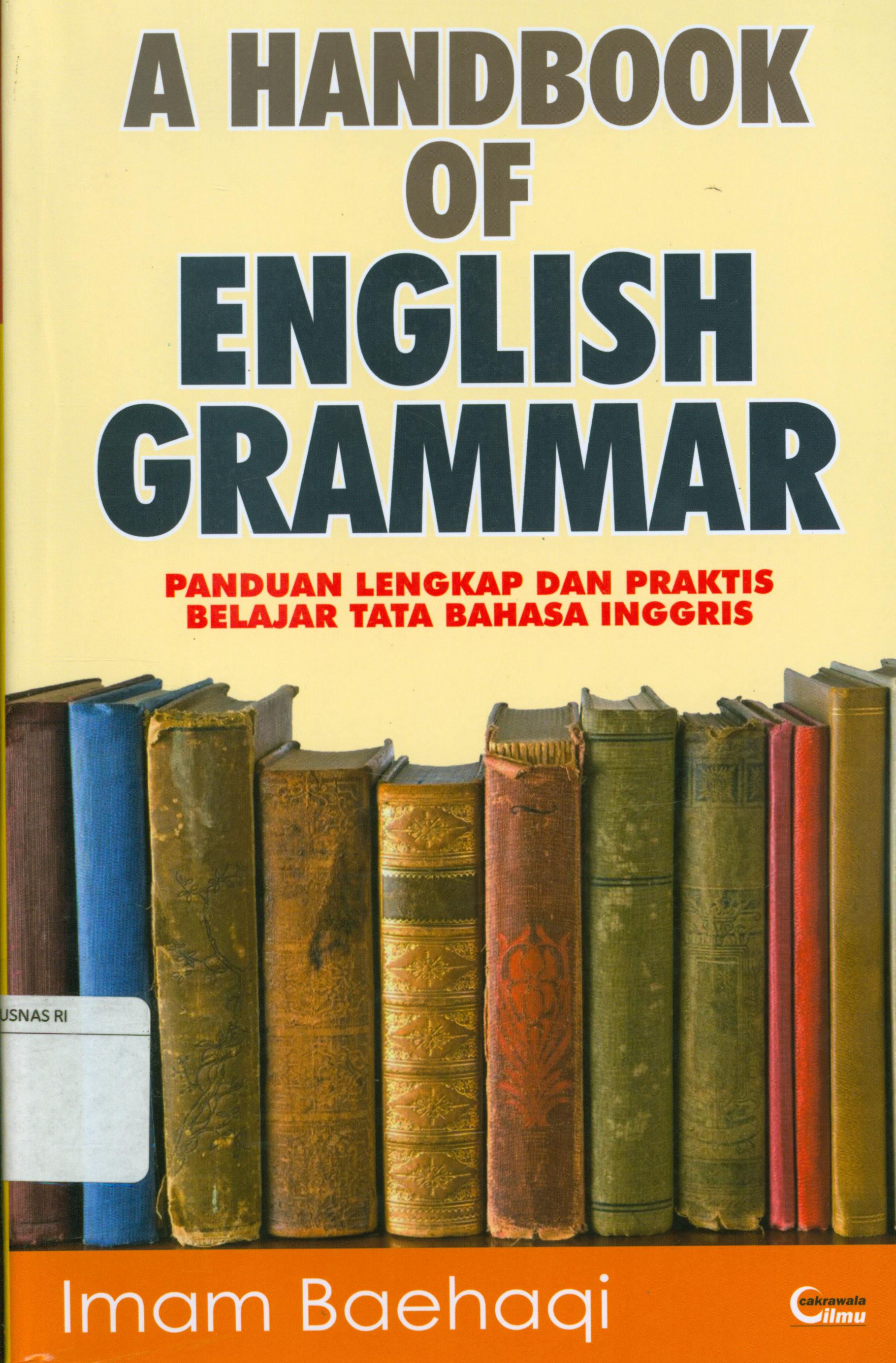 Cover A handbook of english grammar : Panduan lengkap dan praktis belajar tata bahasaa Inggris / Imam Baehaqi
