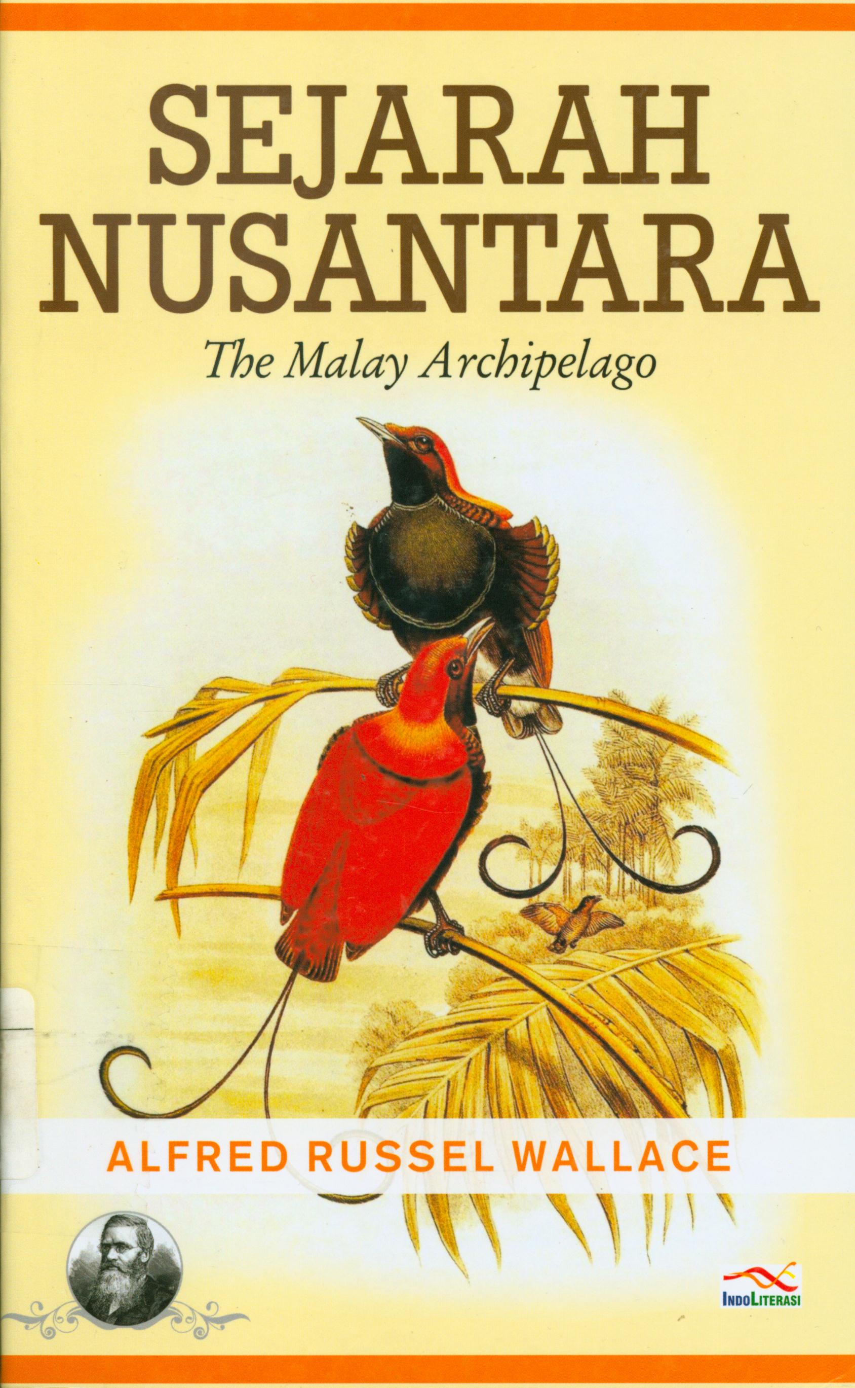 Cover Sejarah Nusantara :  The Malay Archipelago / Alfred Russel Wallage ; penerjemah, Ahmad Asnawi, Supryanto Abdullah, Sutrisno, ; penyunting, Ayuninda Erdiani