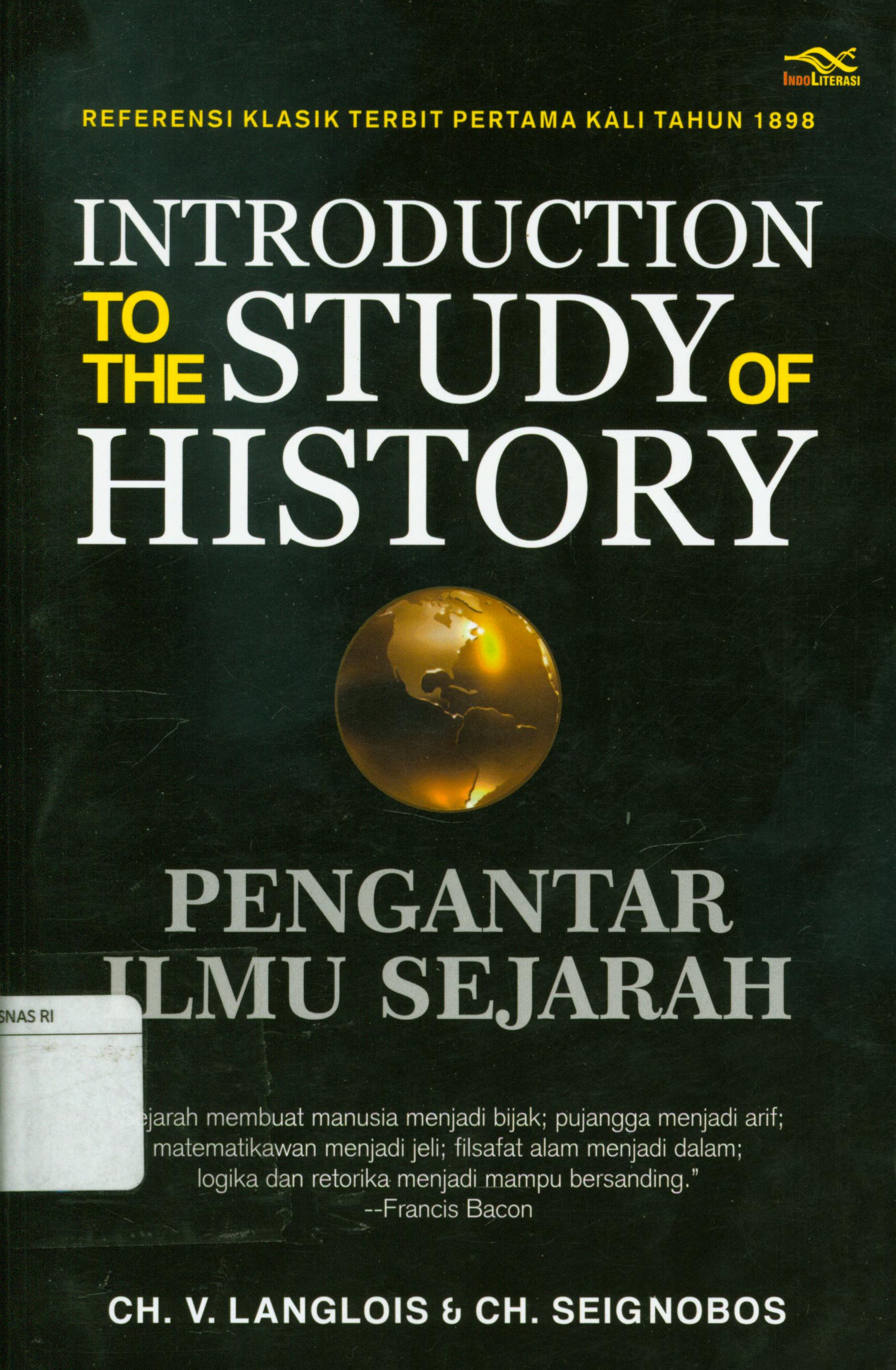 Cover Introduction to the study of history :  pengantar ilmu sejarah / Charles Seignobos, Charles-Victor Langlois ; penerjemah Supriyanto Abdullah ; penyunting, Nur Iswarso