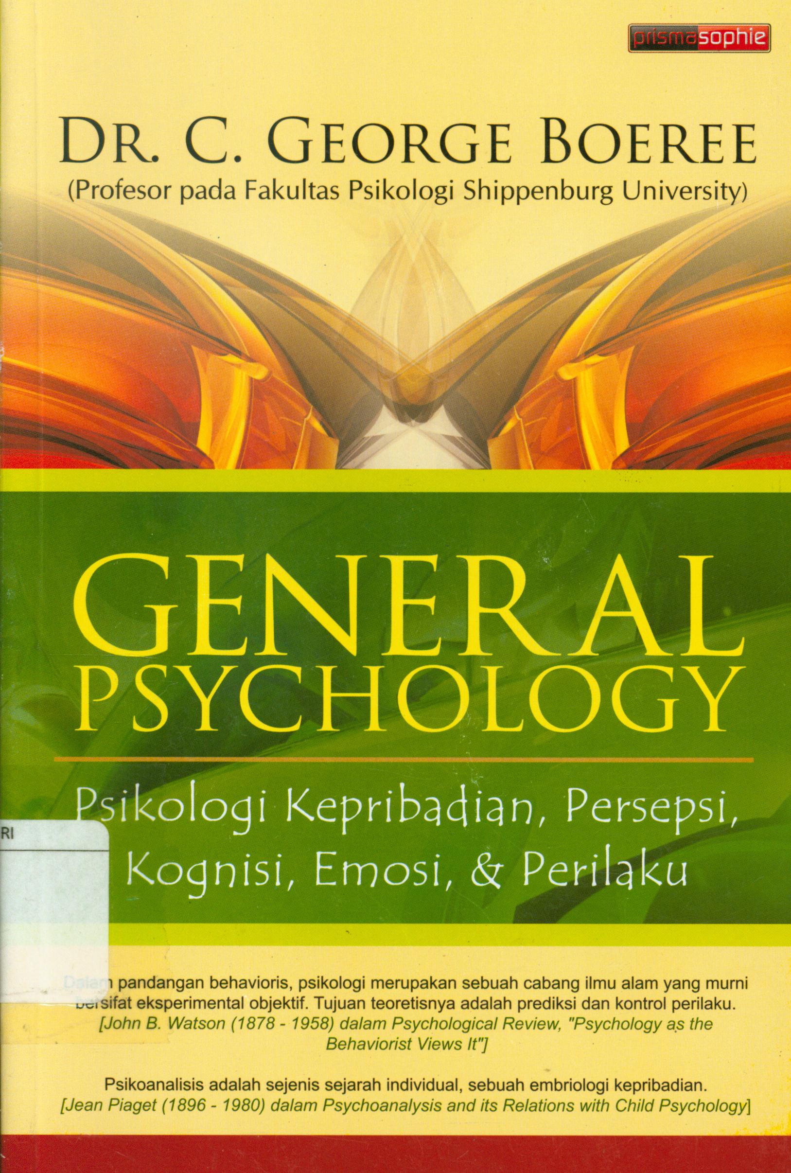 Cover General psychology :  Psikologi kepribadian, persepsi, kognisi, emosi dan perilaku / C. George Boeree ; editor, Abdul Qodir Shaleh, penerjemah, Helmi J. Fauzi.
