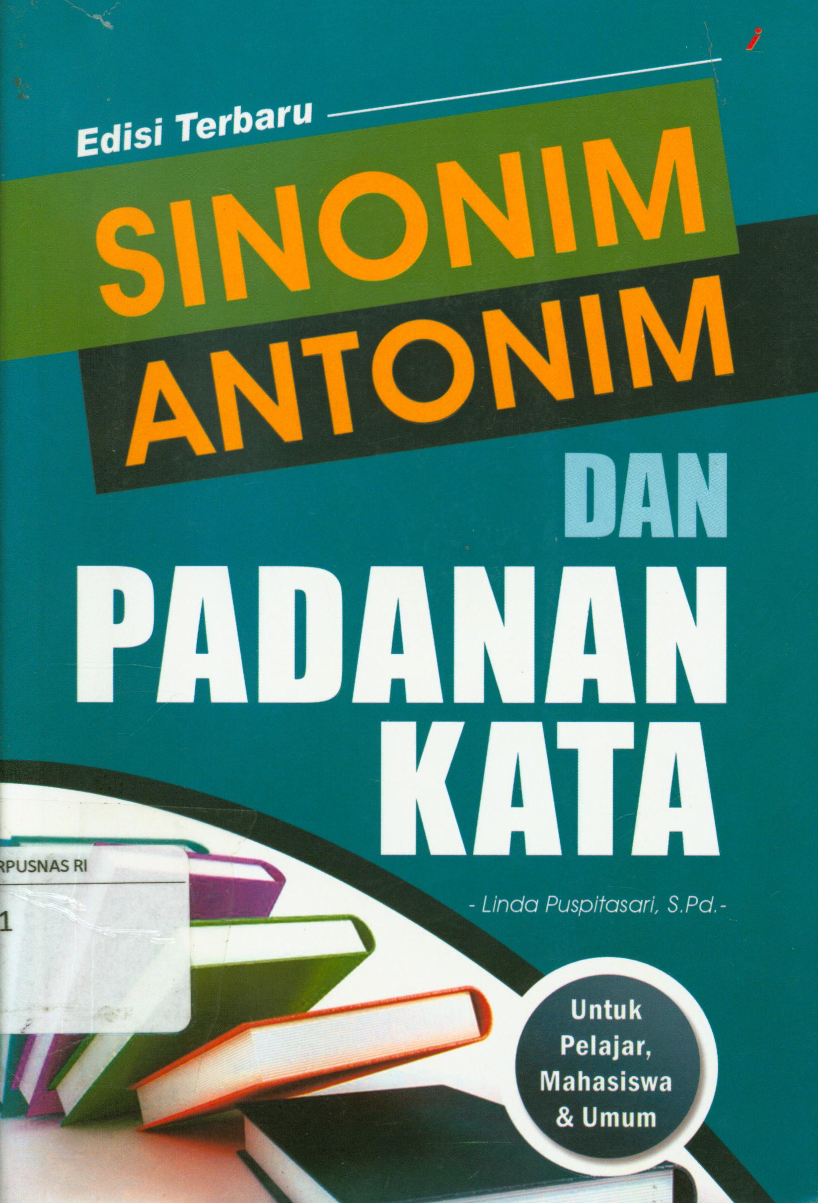 Cover Sinonim, antonim, dan padanan kata / Linda Puspitasari ; editor, F.Irawan
