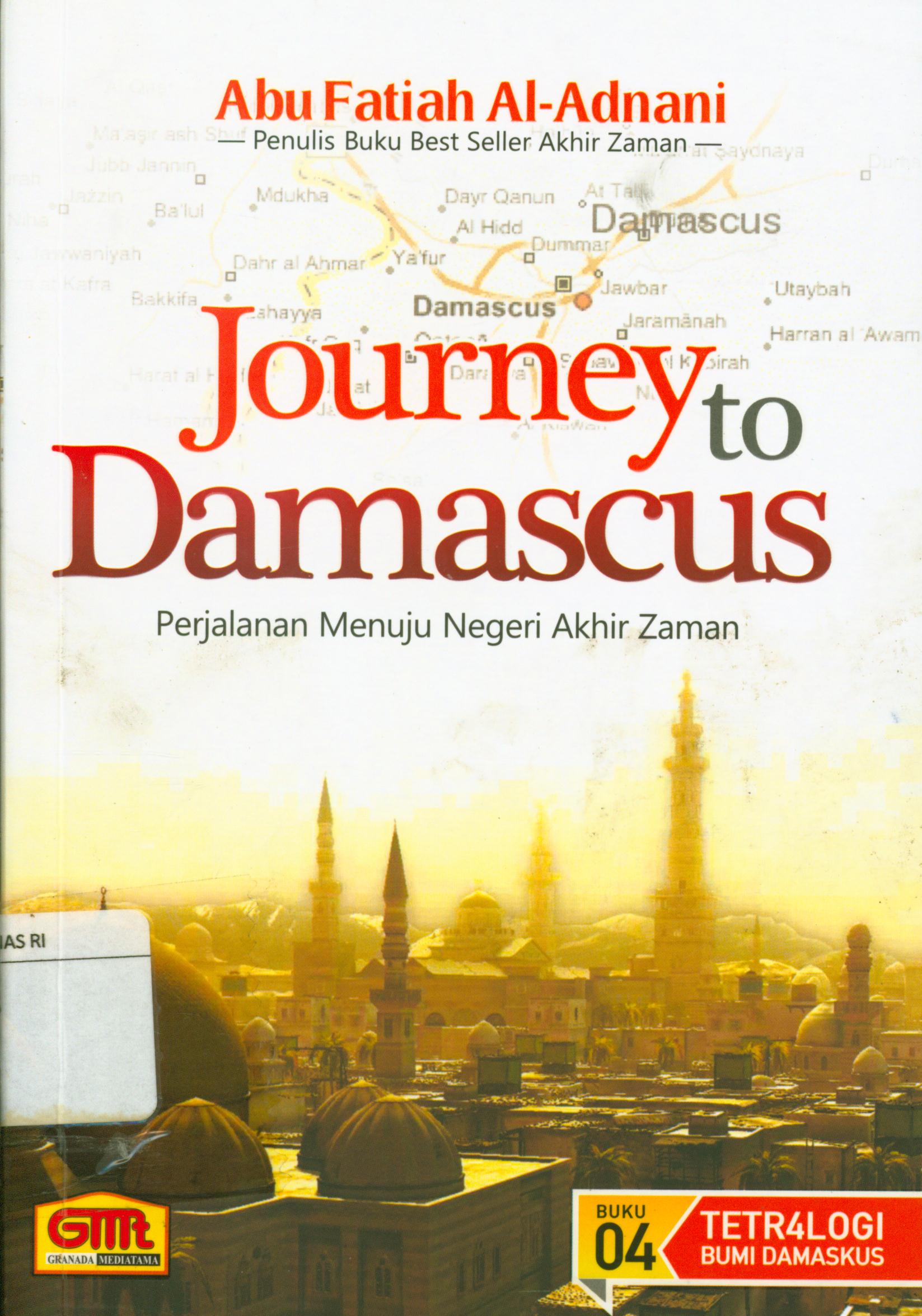 Cover Journey to damascus : Perjalanan menuju negeri akhir zaman / Kelompok Telaah Kitab Ar-Risalah ; editor, Abu Fatiah Al-Adnani