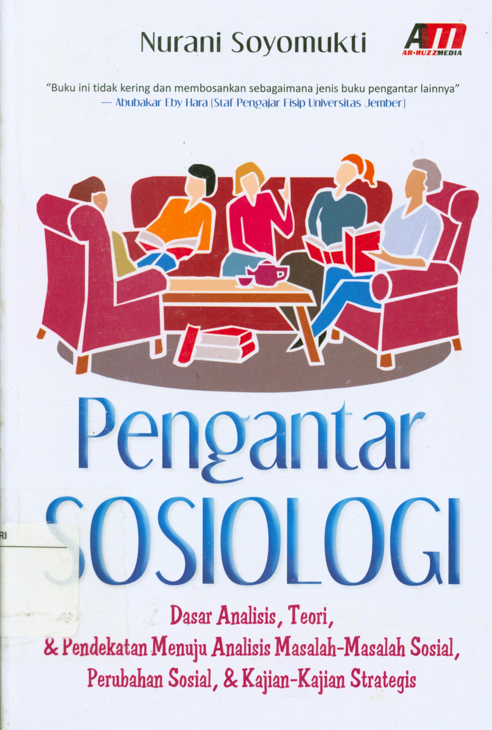 Cover Pengantar sosiologi :  Dasar analisis, teori dan pendekatan menuju analisis masalah-masalah sosial, perubahan sosial, dan kajian-kajian strategis / Nurani Soyomukti ; editor, Meita Sandra
