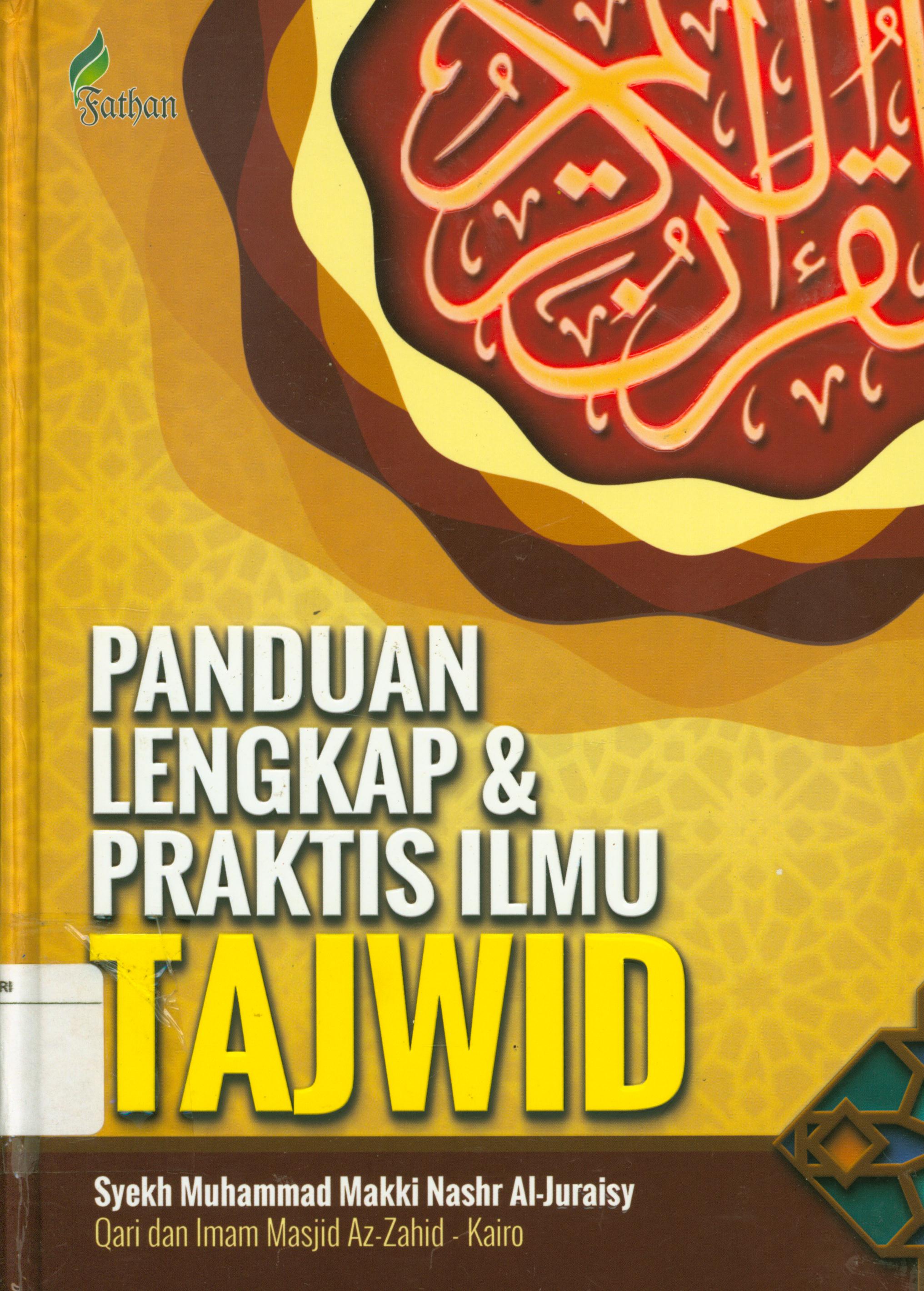 Cover Panduan lengkap dan praktis ilmu tajwid : Kumpulan hukum membaca Al-Quran dengan benar, menurut riwayat paling benar / Syekh Muhammad Makki Nashr Al-Juraisy ; penerjemah, Shohibul Maulana ; penyunting, Tim Fathan Media Prima