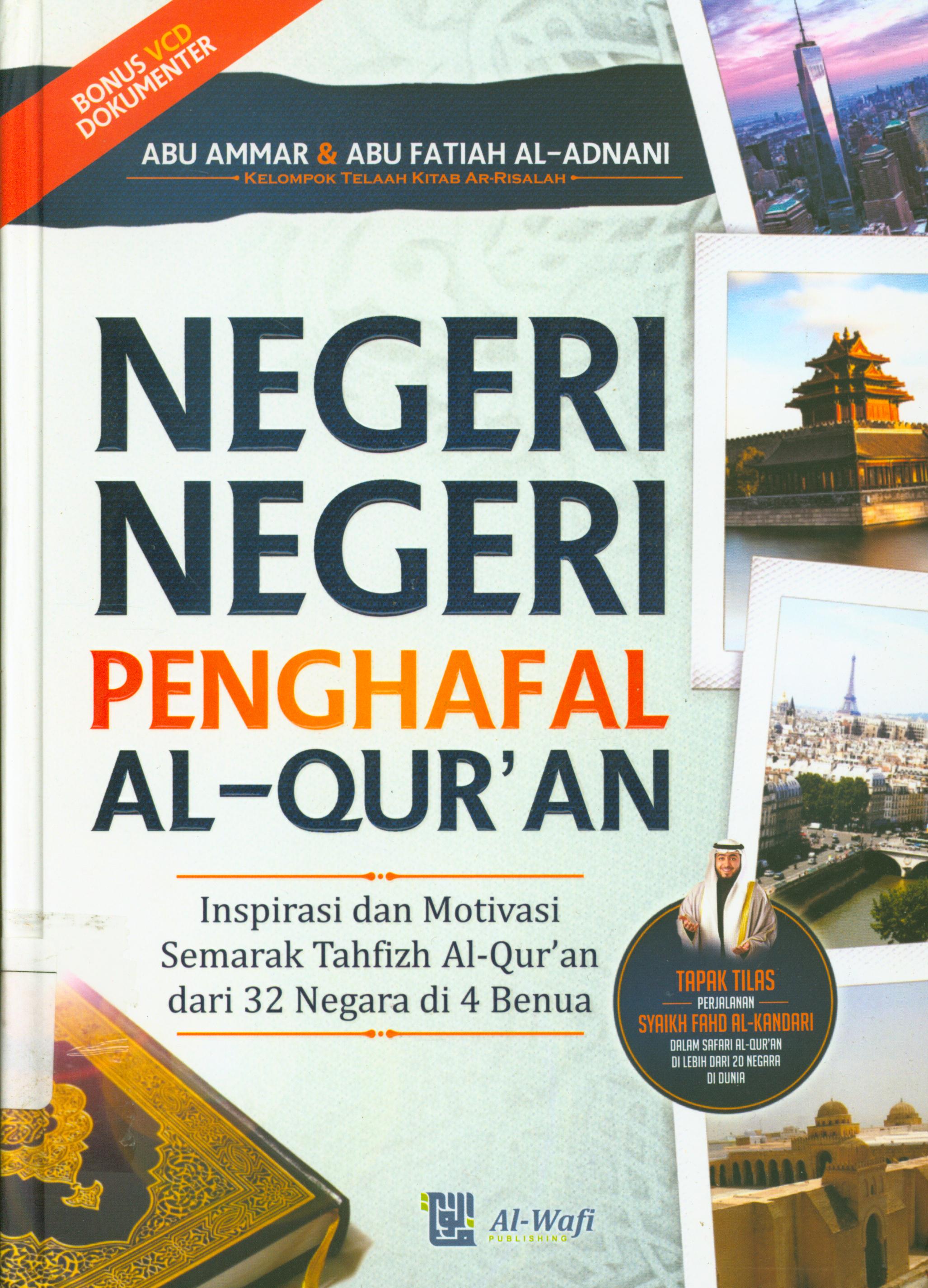 Cover Negeri-negeri penghafal Al-qur'an :  Inspirasi dan motivasi semarak tahfizh Al-qur'an dari 32 negara di 4 benua / Abu Ammar, Abu Fatiah Al-Adnani ; editor, Tim Al-Wafi Proofreader, Tim Al-Wafi Desain Caover Gobagsodor