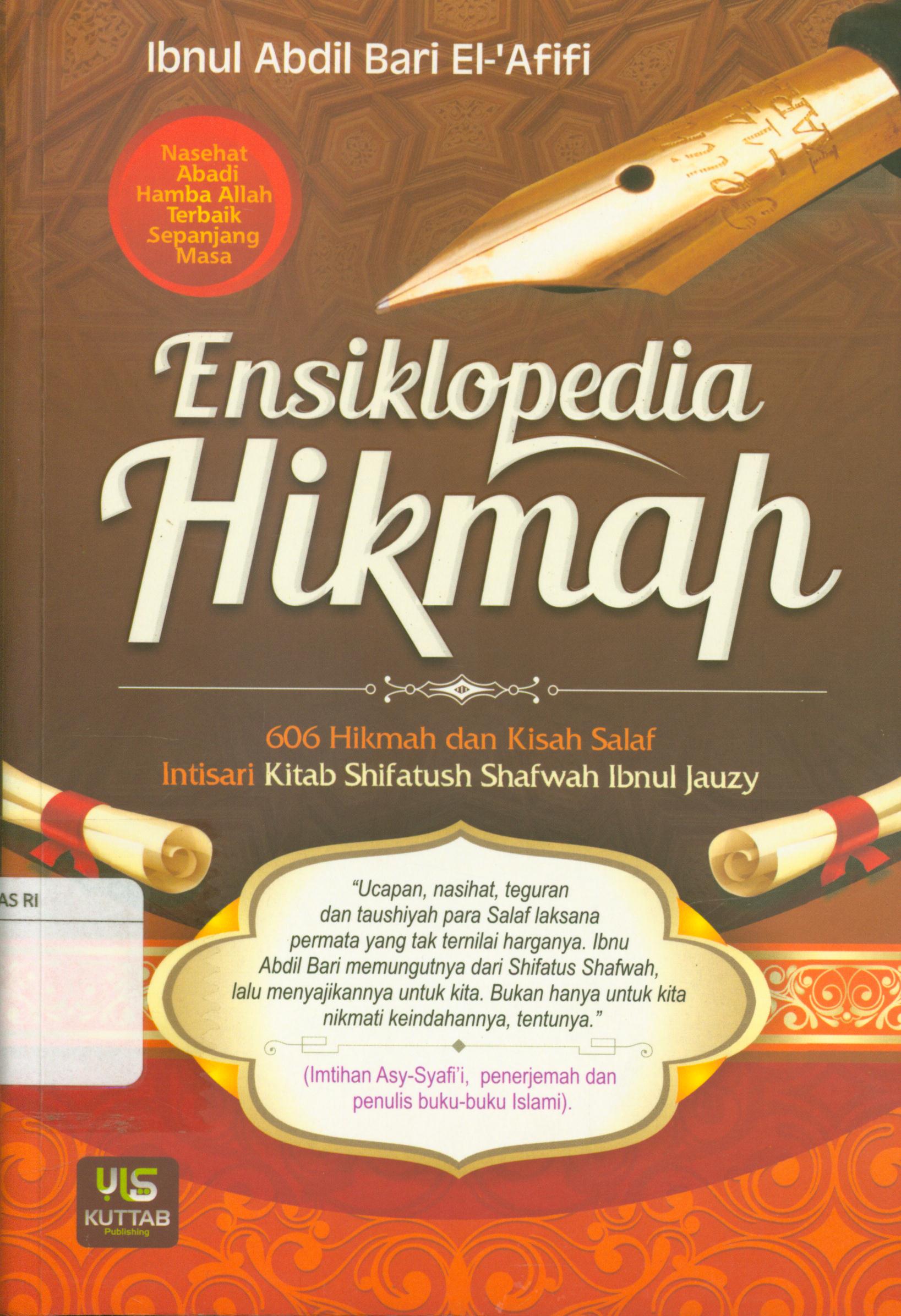 Cover Ensiklopedia hikmah : 606 hikmah dan kisah salaf, Intisari kitab shifatush Shafwah Ibnu Jauzy / Ibnu Abdil Bari el-Afifi ; editor, Abu Nabil Faqih Atsary, Abu Ibrahim 'alim Yakhsya, Abu Hussamuddin Fawwas