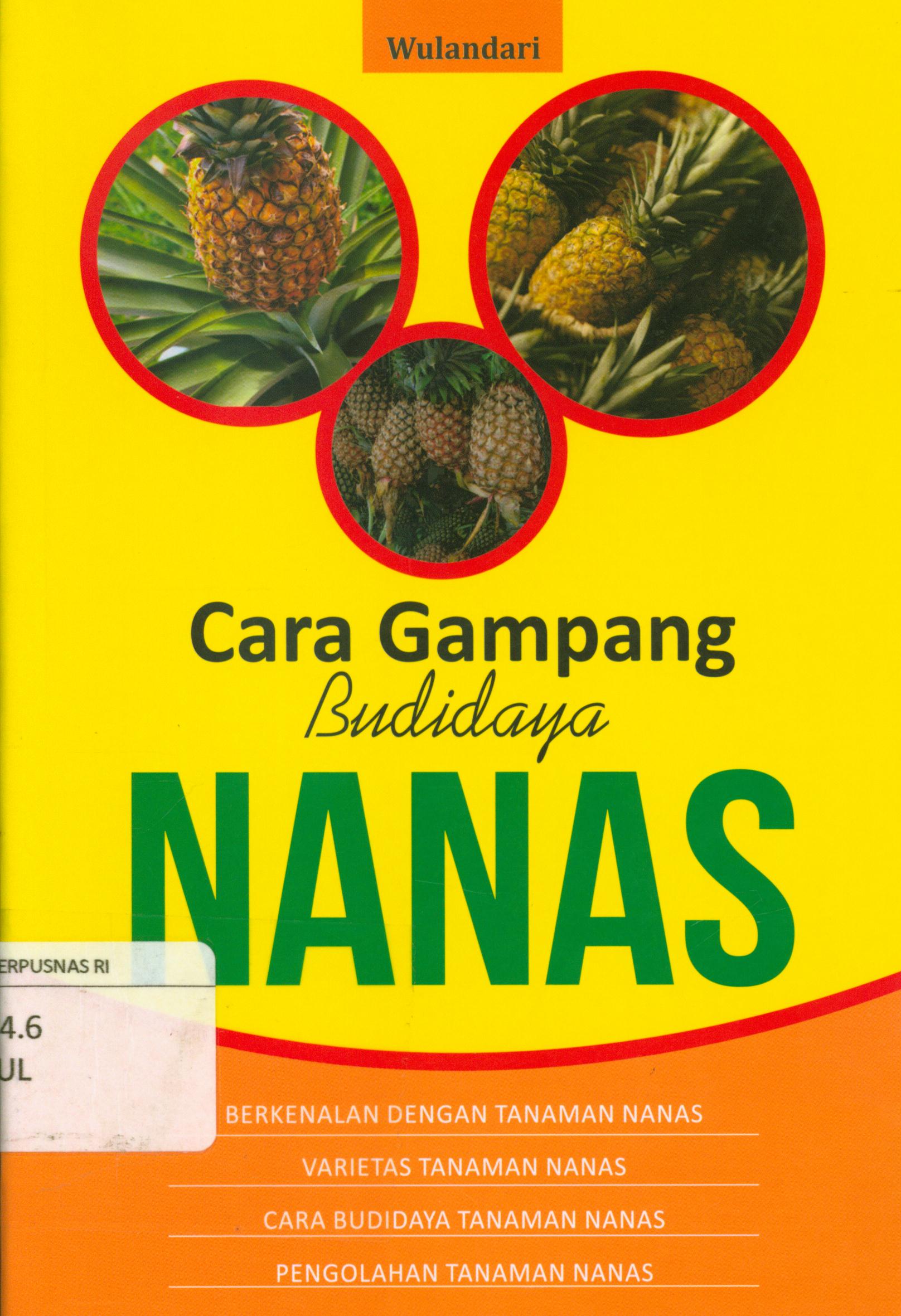 Cover Cara gampang budidaya nanas : Berkenalan dengan tanaman nanas, varietas tanaman nanas, cara budidaya tanaman nanas, pengolahan tanaman nanas / Wulandari