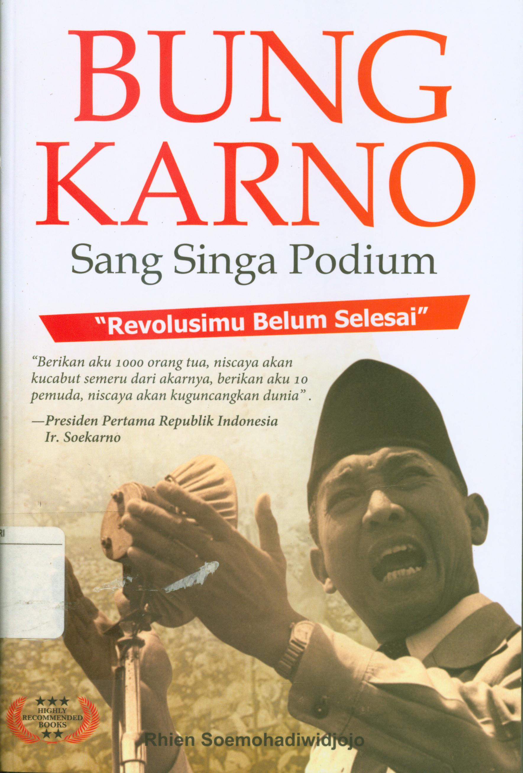Cover Bung Karno Sang singa podium "revolusimu belum selesai' / Rhien Soemohadiwidjojo ; penyusun, Arini Tathaqati