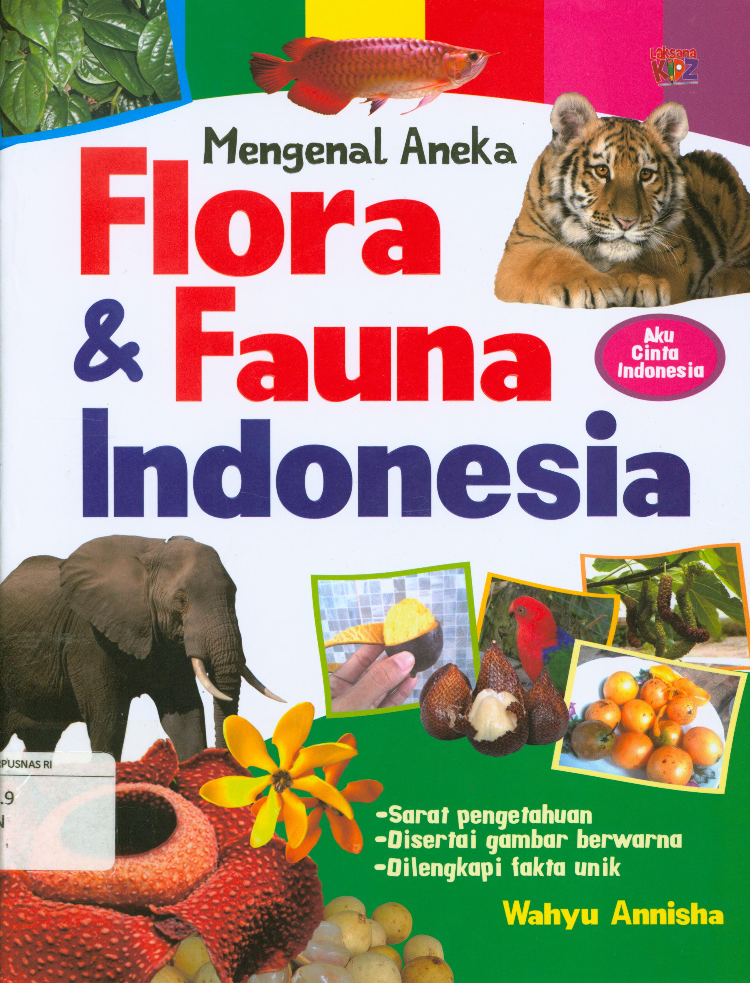 Cover Mengenal aneka flora dan fauna Indonesia : Sarat pengetahuan, disertai gambar berwarna, dilengkap / Wahyu Annisha ; penyunting, L. Edib