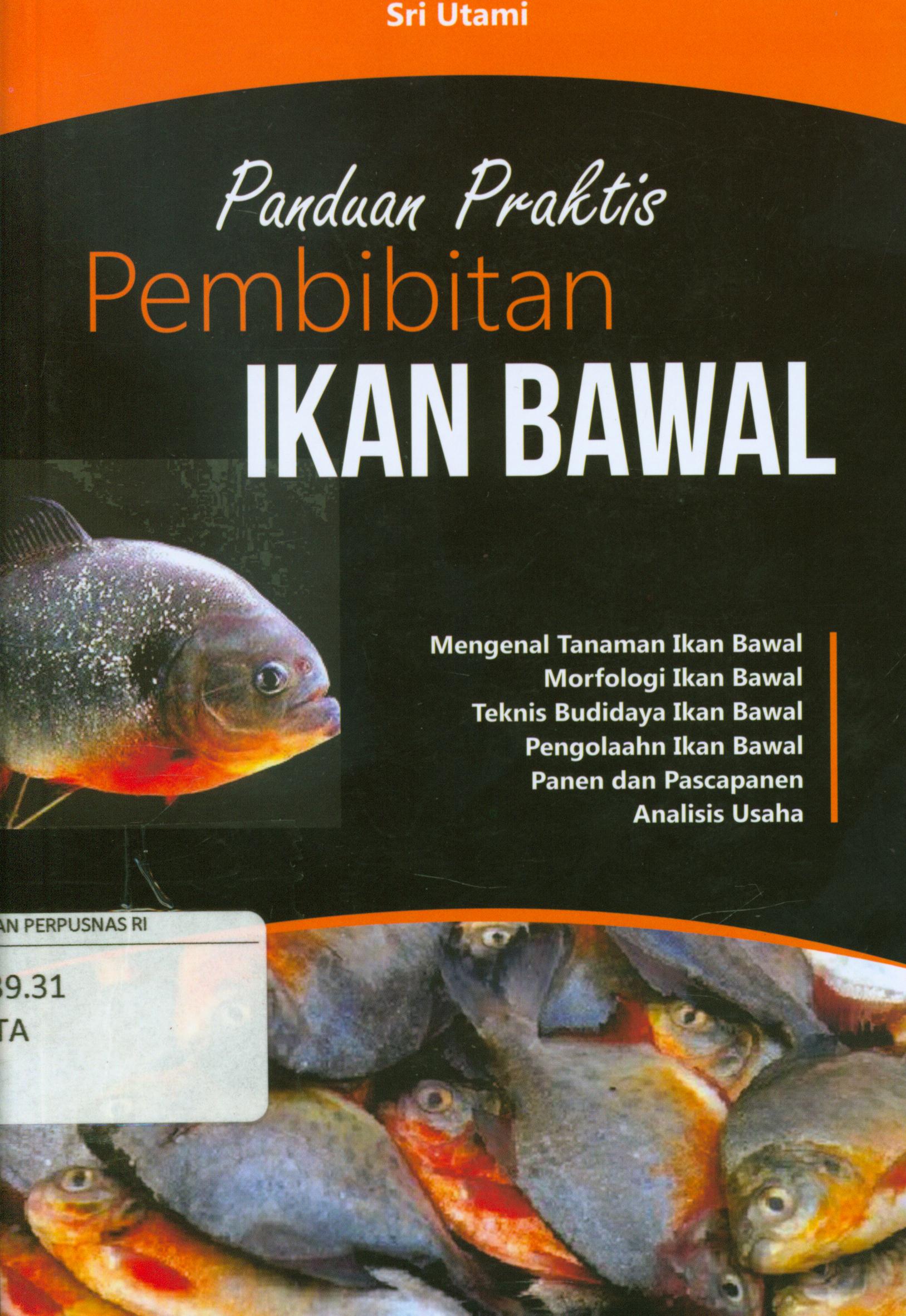 Cover Panduan praktis pembibitan ikan bawal : Mengenal tanaman ikan bawal, morfologi ikan bawal, teknis budidaya ikan bawal, pengolahan ikan bawal, panen dan pascapanen, analisis usaha / Sri Utami