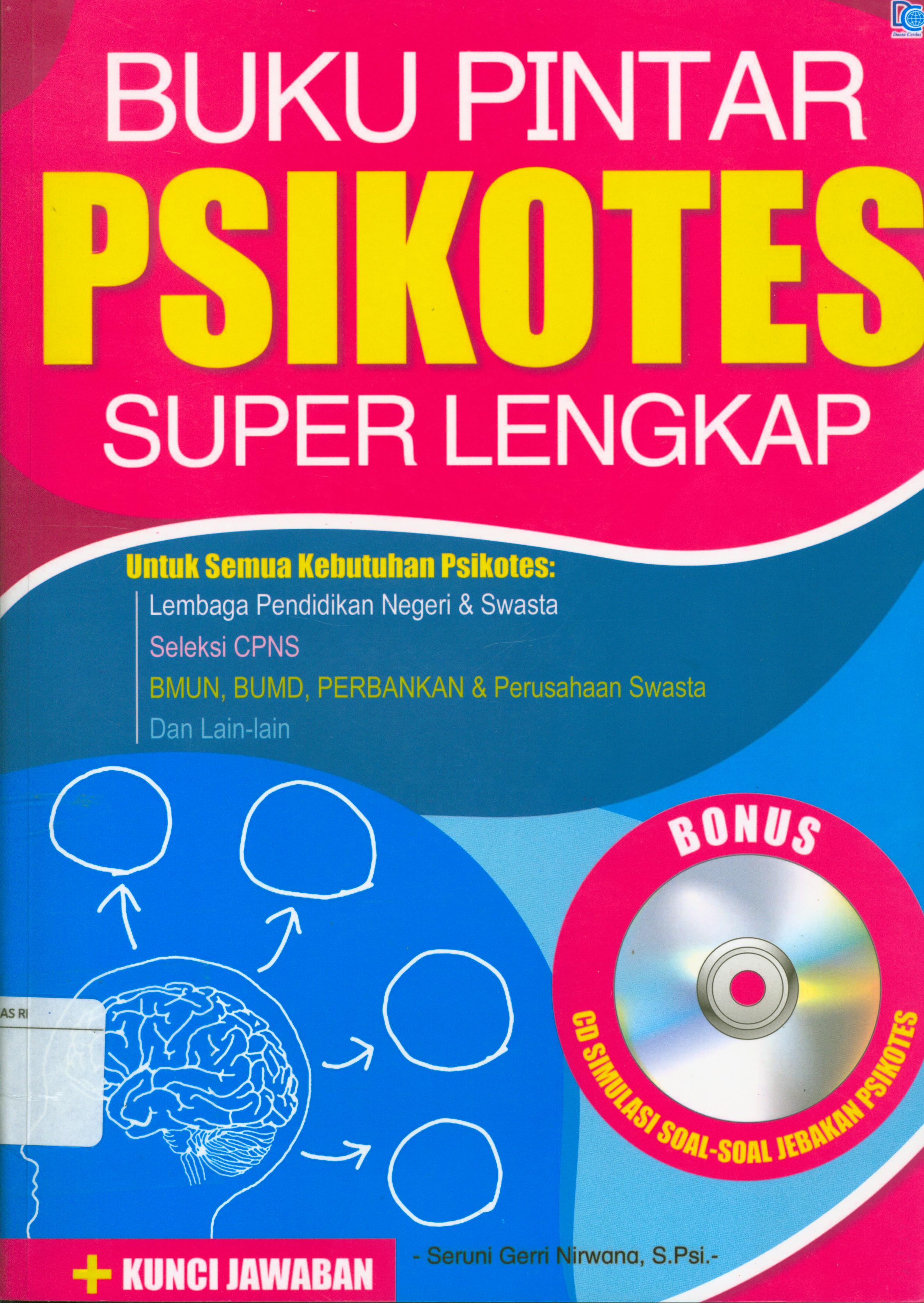 Cover Buku pintar psikotes super lengkap untuk semua kebutuhan psikotes : Lembaga pendidikan negara & swasta, seleksi SPNS, BMUN, BUMD, Perbankan & Perusahaan swasta dll / Seruni Gerri Nirwana ; editor, Tim Editor Dunia Cerdas.