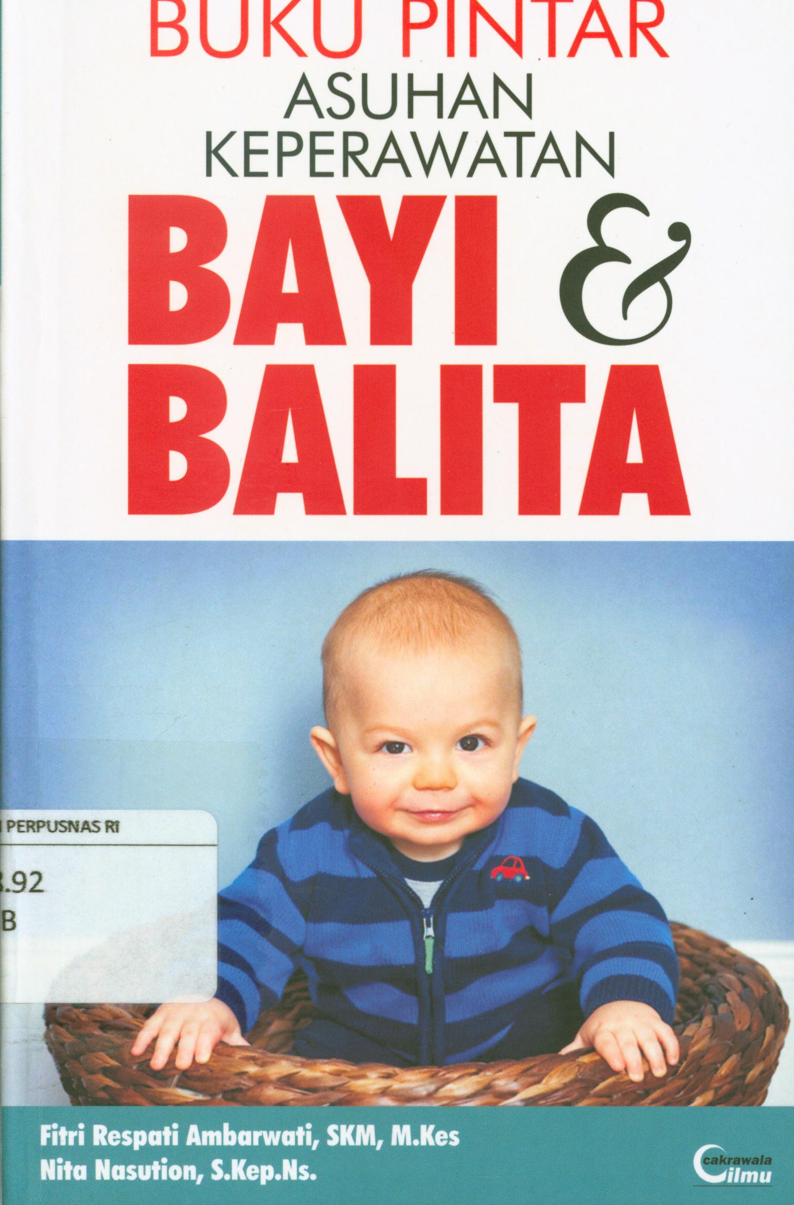 Cover Buku pintar asuhan keperawatan bayi dan balita / Fitri Respati Ambarwati, Nita Nasution