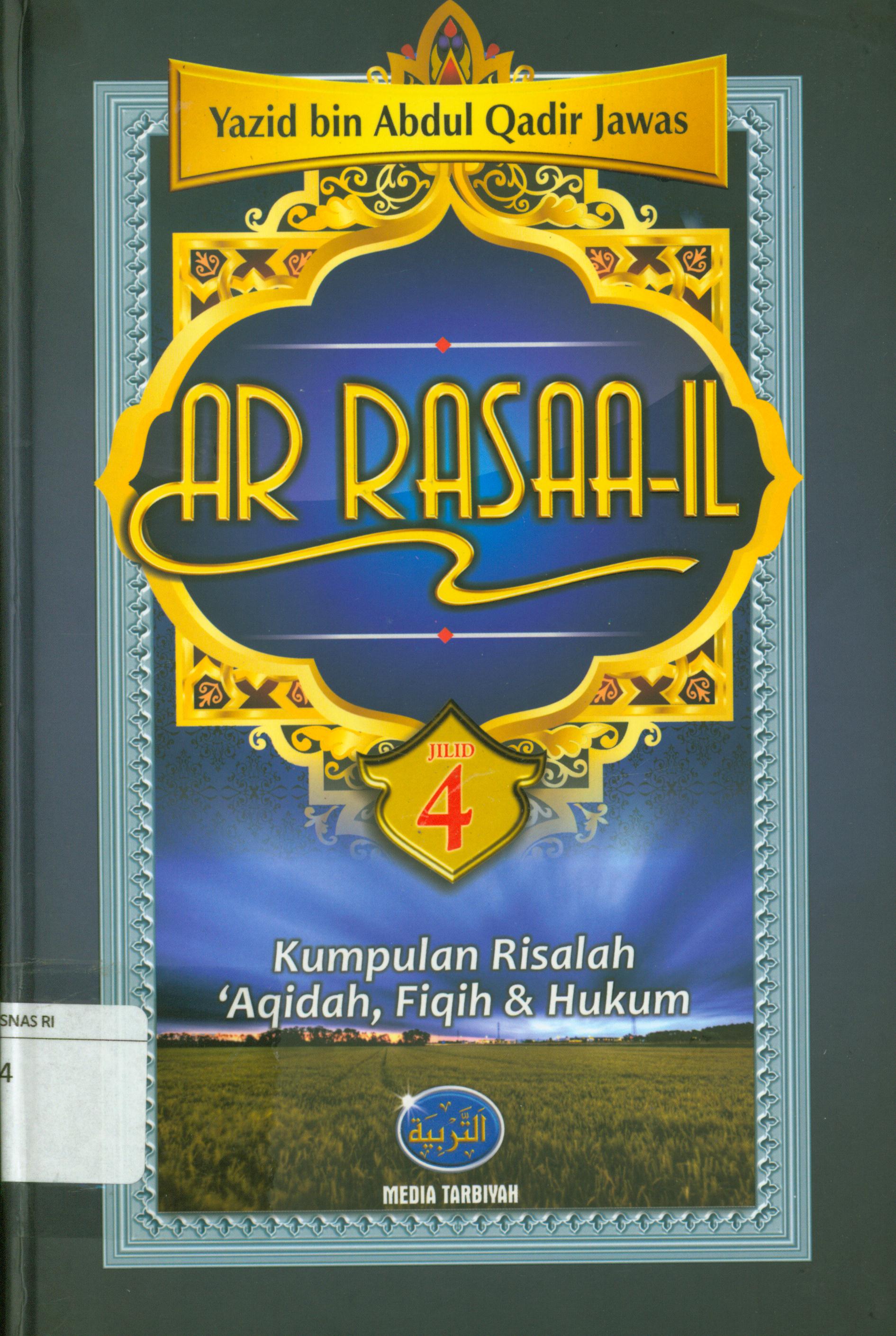 Cover Ar-Rasaa'il jilid 4 : Kumpulan risalah 'Aqidah, Fiqih & Hukum / Yazid bin Abdul qadir Jawas