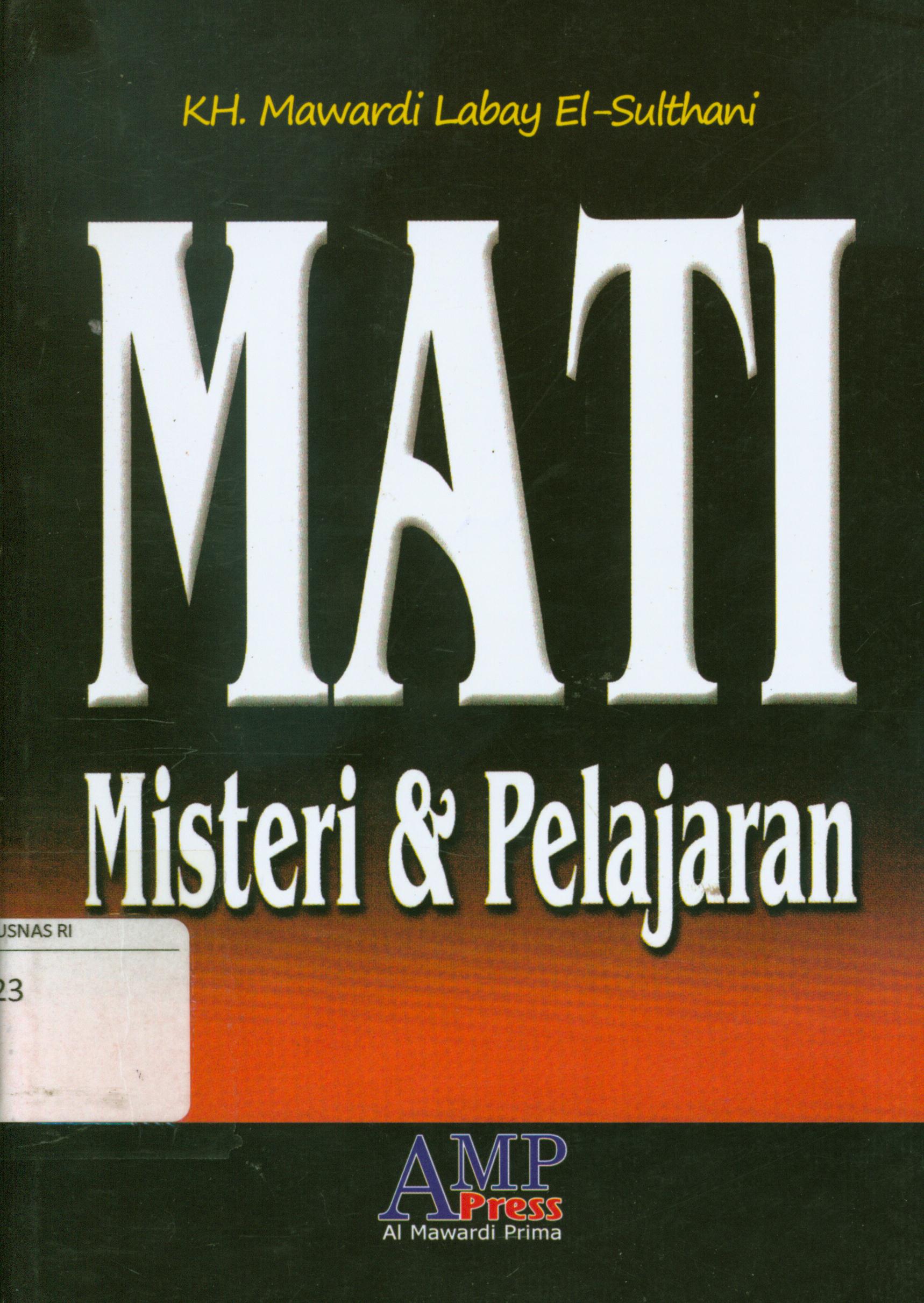 Cover Mati misteri dan pelajaran : Mudah dan indahnya jalan ke surga (Cukup dengan ingat mati manusia sadar / Mawardi Labay El-Sulthani ; editor, Tim AMP Press