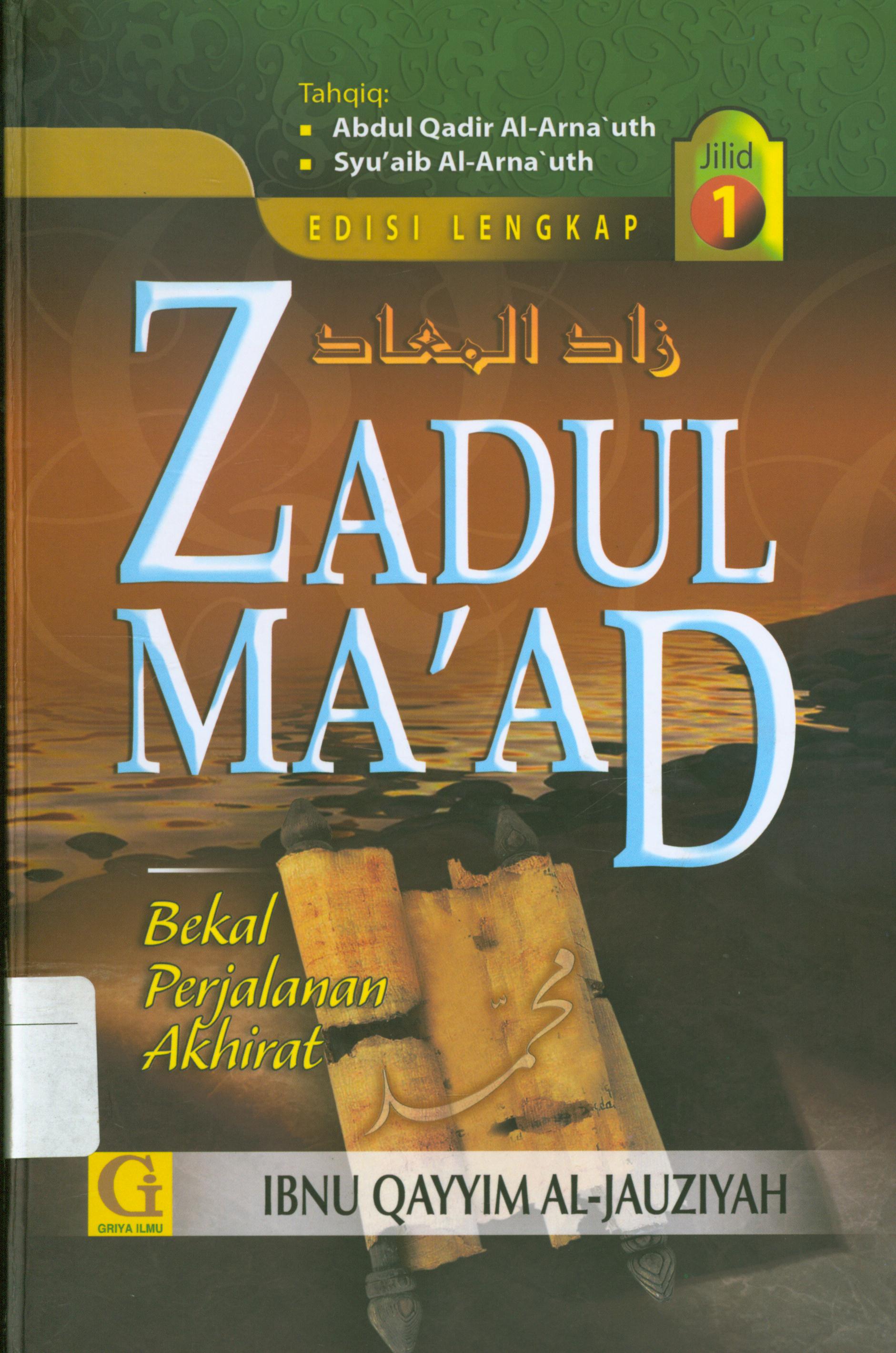 Cover Zadul Ma'ad : Bekal ke akhirat jilid 1 / Ibnu Qayyim Al-Jauziyah ; penerjemah, Amiruddin Djalil, editor, Tim Griya Ilmu