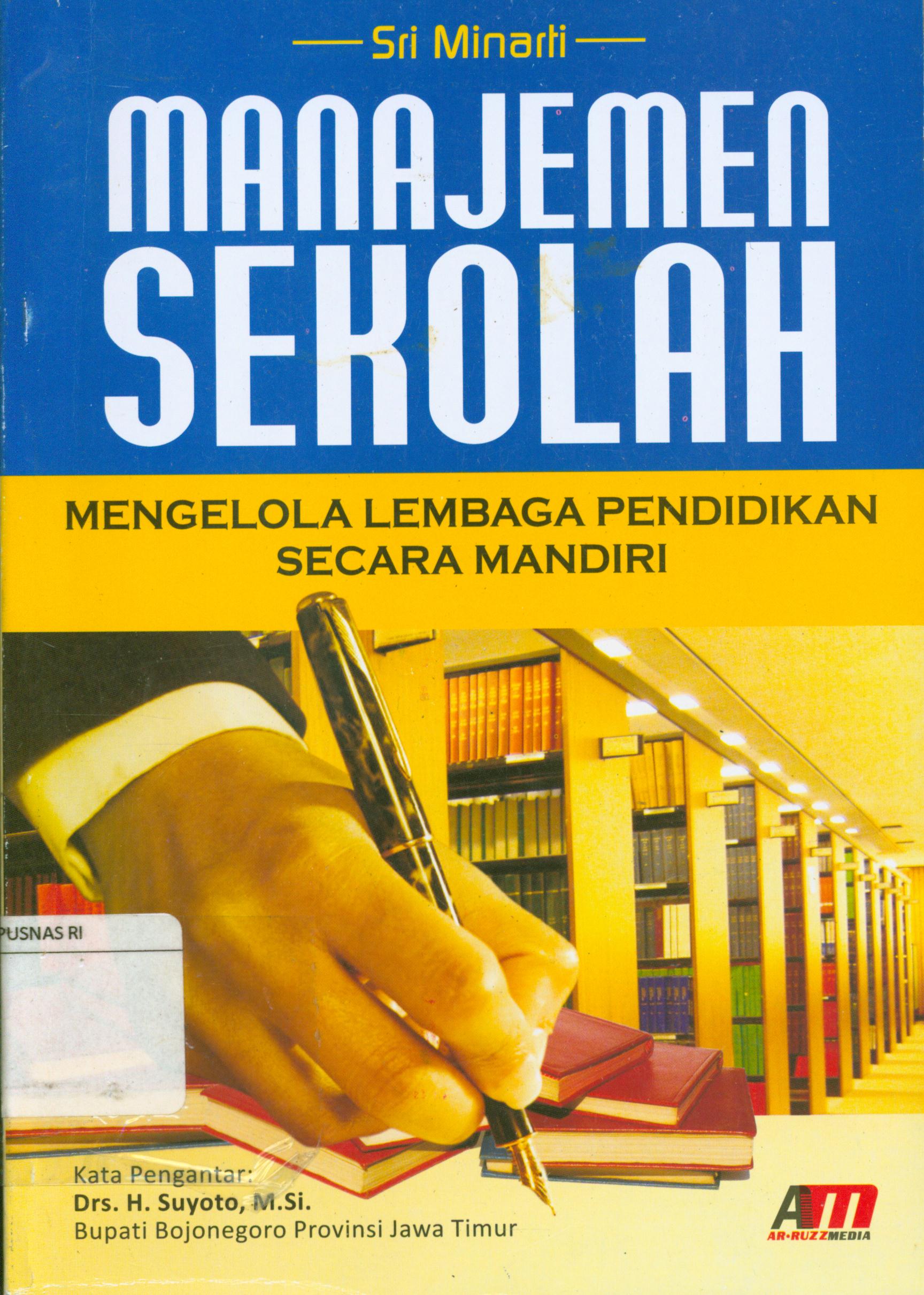 Cover Manajemen Sekolah :  Mengelola lembaga pendidikan secara mandiri / Sri Minarti ; editor, Meita Sandra