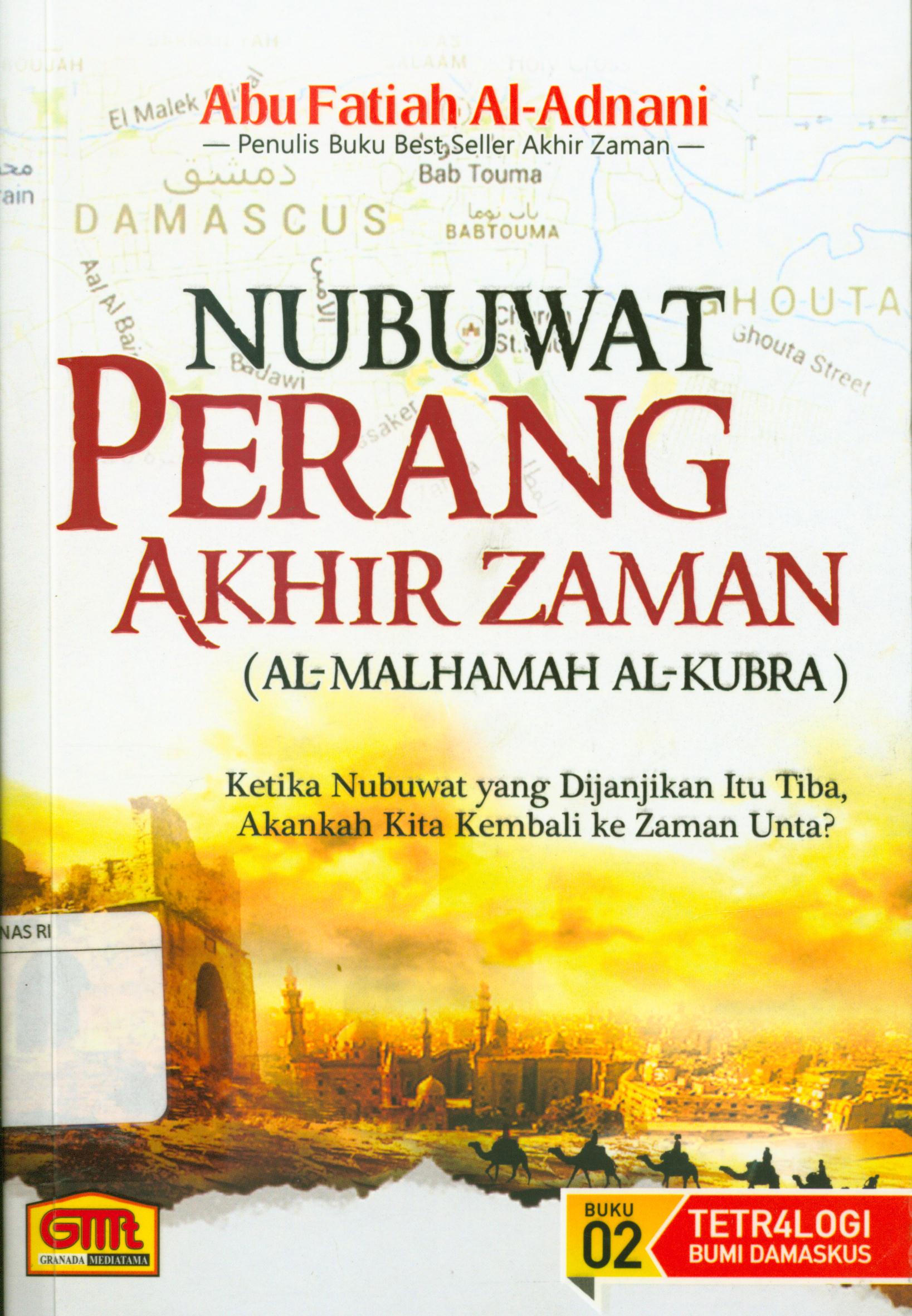 Cover Nubuwat perang akhir zaman (Al- Malhamah Al-kubra ) : Ketika nubuwat yang dijanjikan itu tiba,akankah kita kembali ke zaman unta? / Abu Fatiah Al-Adnani ; editor, Faqih
