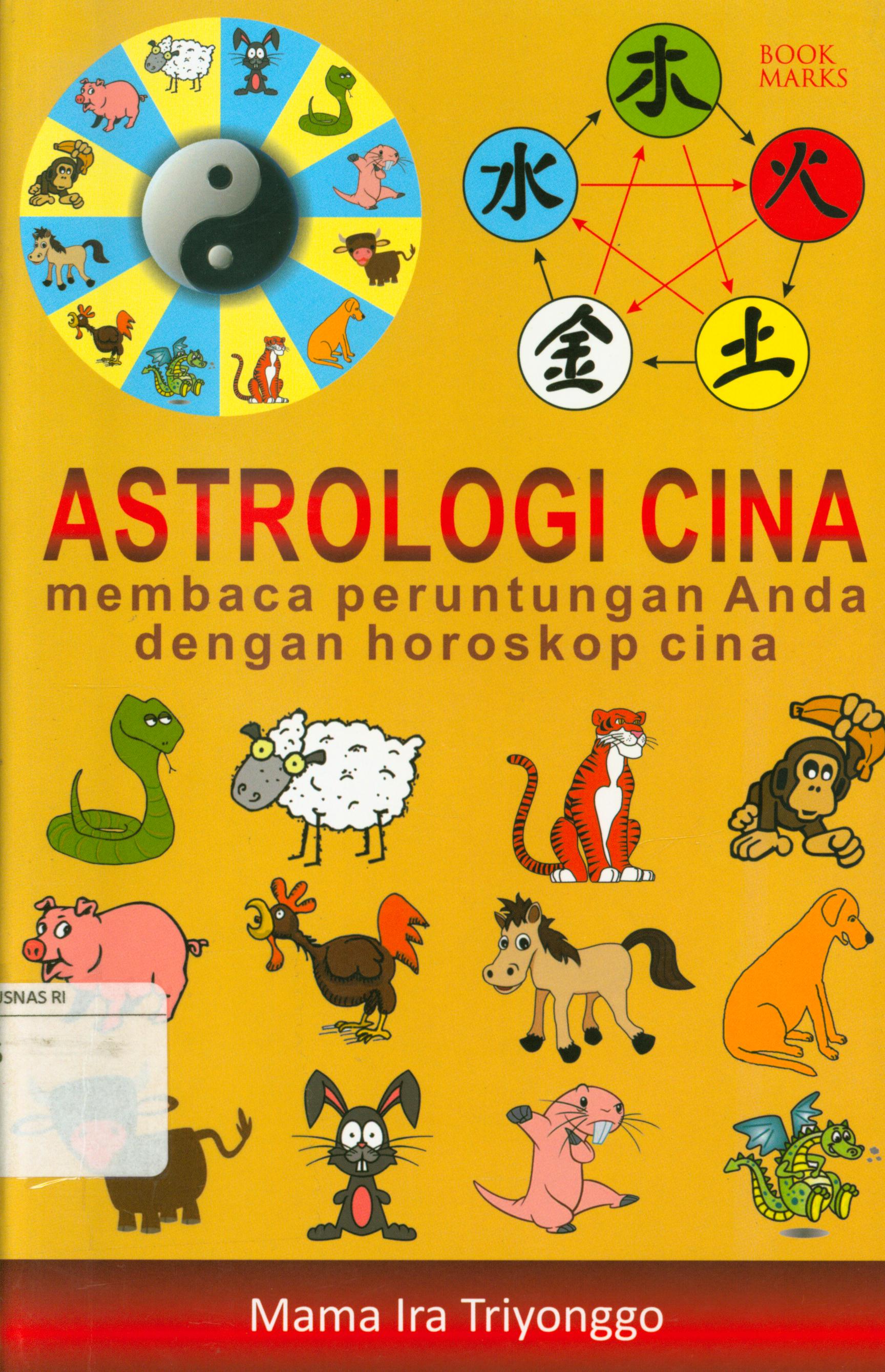 Cover Astrologi cina : Membaca peruntungan anda dengan horoskop cina / Mama Ira Triyonggo ; penyunting, Chrisna Farmadiani