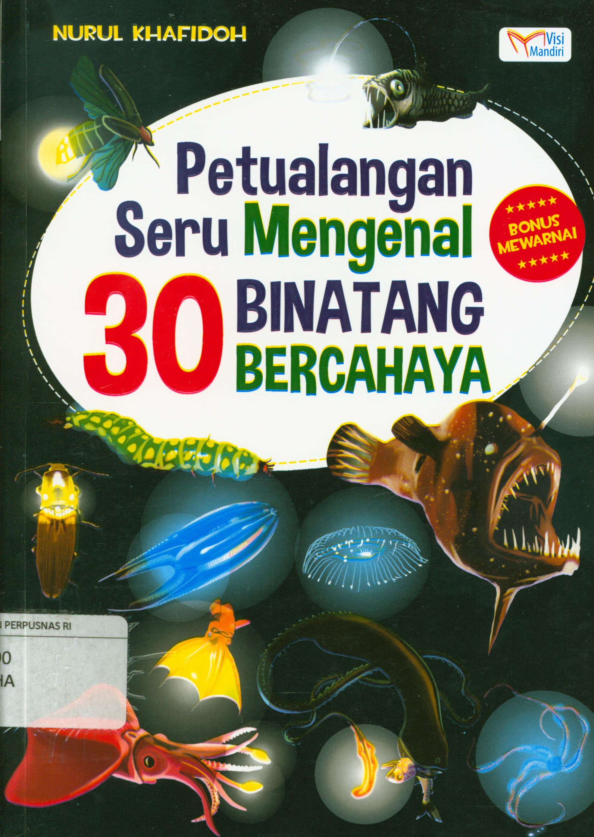 Cover Petualangan seru mengenal 30 binatang bercahaya / Nurul Khafidoh ; Penyunting, M. Lukman Hakiem