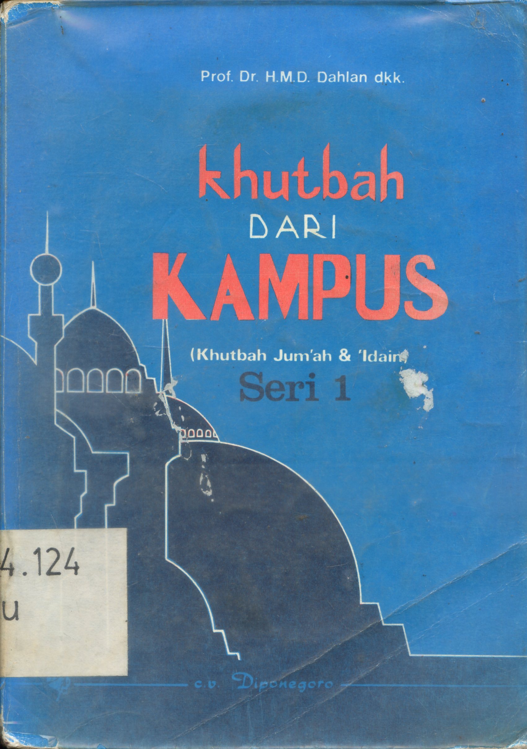 Cover Khutbah dari kampus seri 1 (khutbah jum'ah, Idul Fitri, Idul Adha, ceramah Nuzulul Qur'an dan ceramah Tarawih) / H.M.D.Dahlan