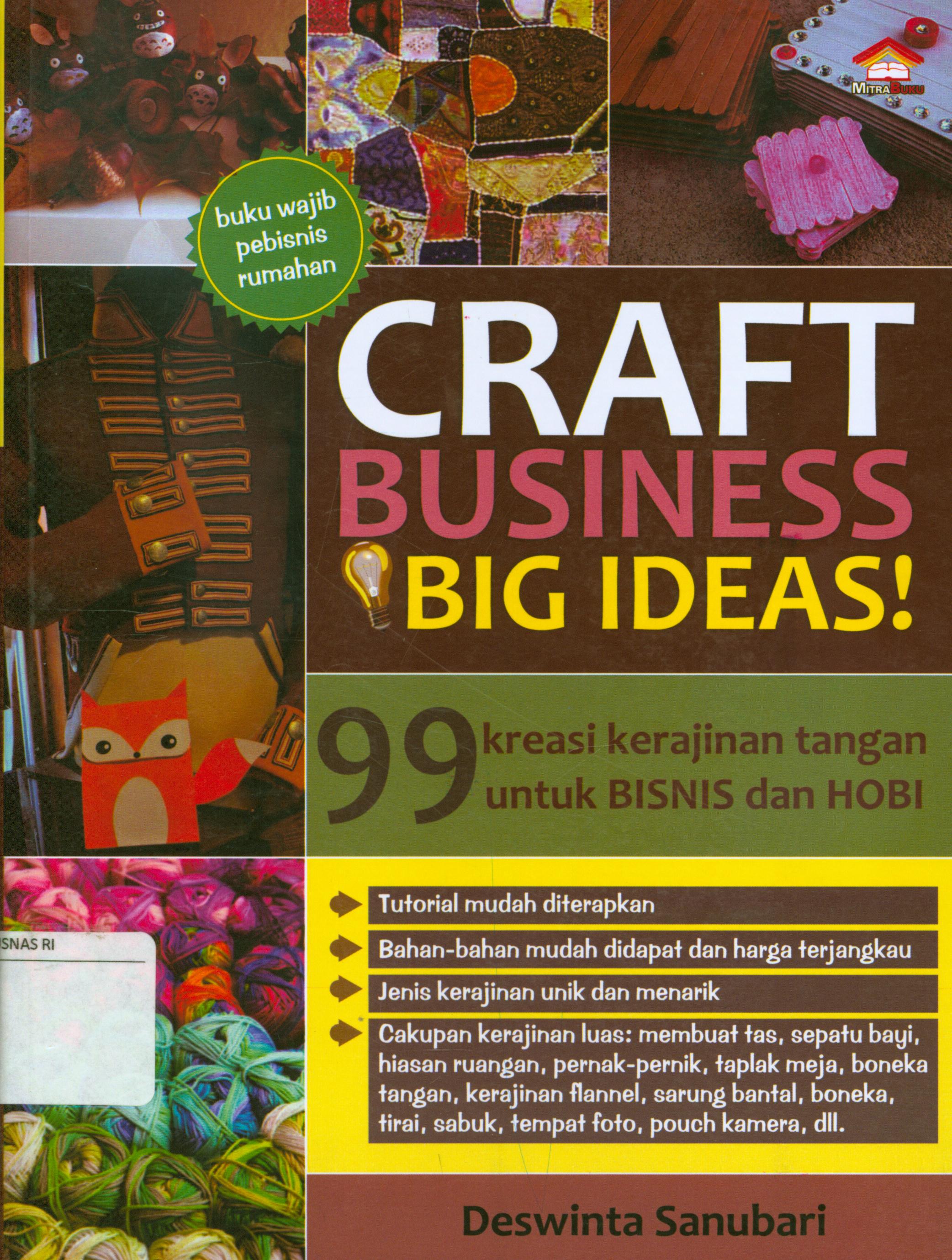 Cover Craft business big ideas :  99 kreasi kerajinan tangan untuk bisnis dan hobi / Deswinta Sanubari