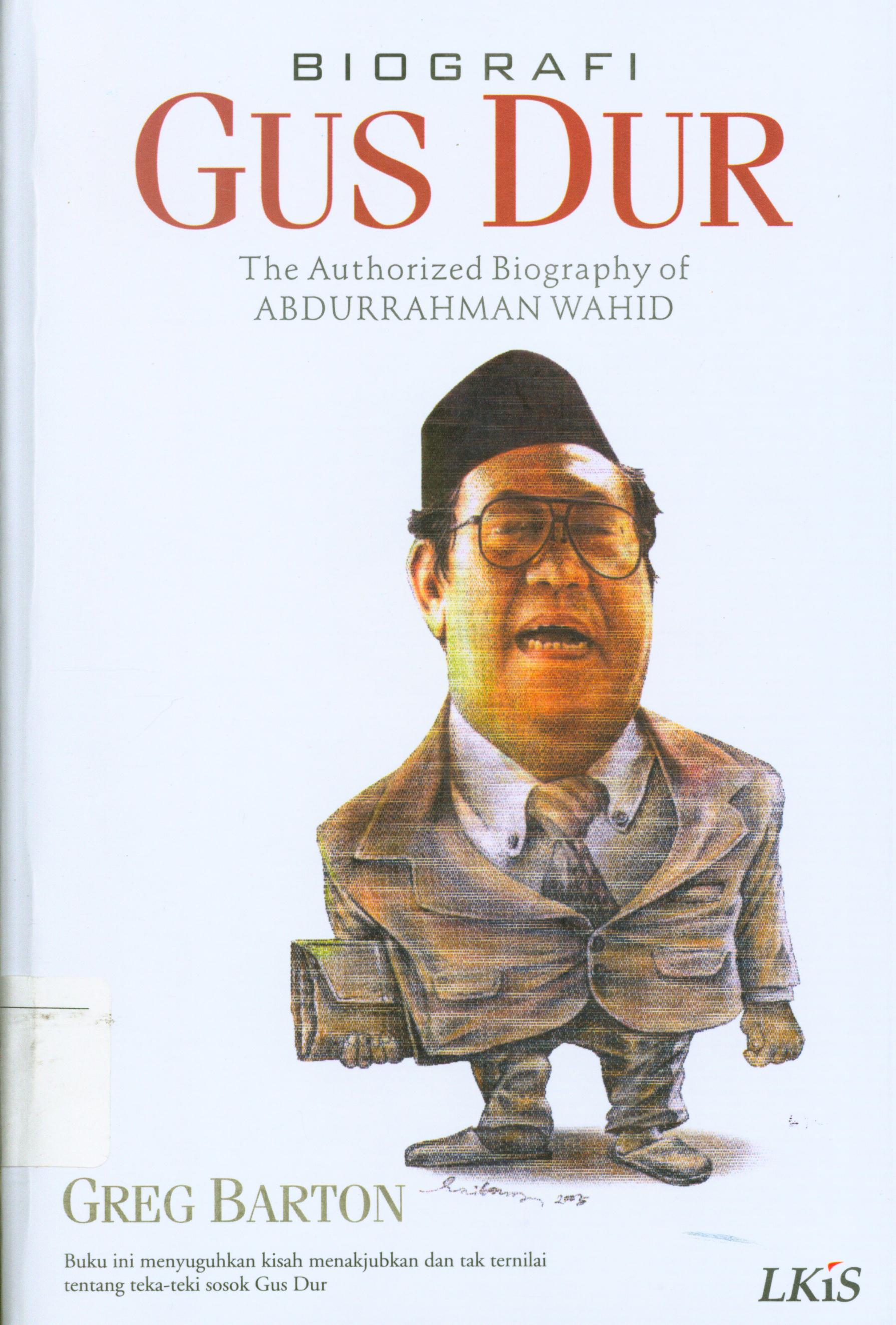 Cover Biografi Gus Dur : The Authorized Biography of ABDURRAHMAN WAHID/ Greg Barton ; editor, Ahmad Suaedy, penerjemah, Lie Hua